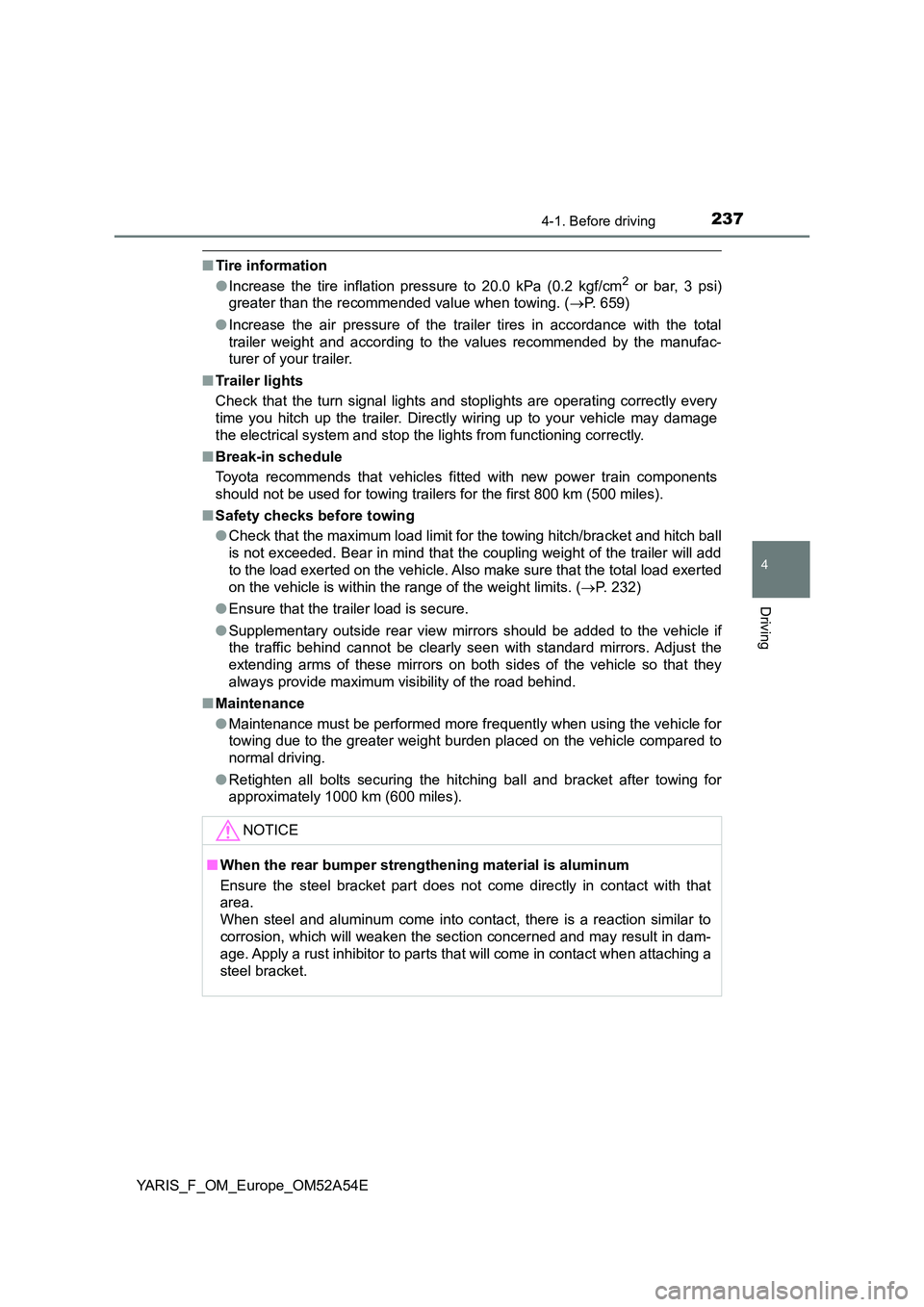 TOYOTA YARIS 2020 Owners Manual 2374-1. Before driving
4
Driving
YARIS_F_OM_Europe_OM52A54E
■Tire information
● Increase the tire inflation pressure to 20.0 kPa (0.2 kgf/cm2 or bar, 3 psi)
greater than the recommended value wh TOYOTA YARIS 2020 Owners Manual 2374-1. Before driving
4
Driving
YARIS_F_OM_Europe_OM52A54E
■Tire information
● Increase the tire inflation pressure to 20.0 kPa (0.2 kgf/cm2 or bar, 3 psi)
greater than the recommended value wh