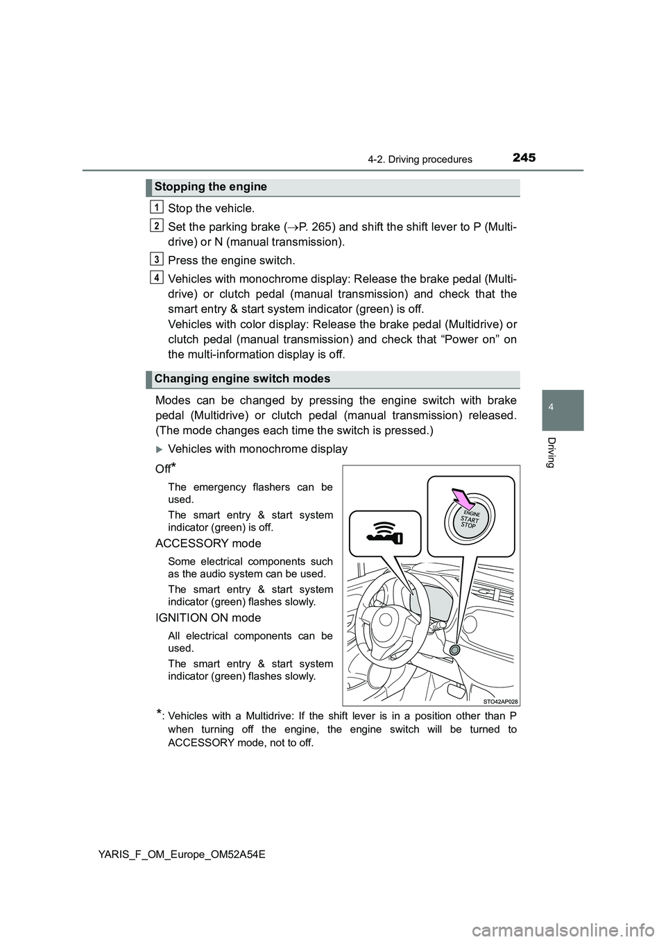 TOYOTA YARIS 2020 Owners Manual 2454-2. Driving procedures
4
Driving
YARIS_F_OM_Europe_OM52A54E
Stop the vehicle.
Set the parking brake (P. 265) and shift the shift lever to P (Multi-
drive) or N (manual transmission).
Press the TOYOTA YARIS 2020 Owners Manual 2454-2. Driving procedures
4
Driving
YARIS_F_OM_Europe_OM52A54E
Stop the vehicle.
Set the parking brake (P. 265) and shift the shift lever to P (Multi-
drive) or N (manual transmission).
Press the