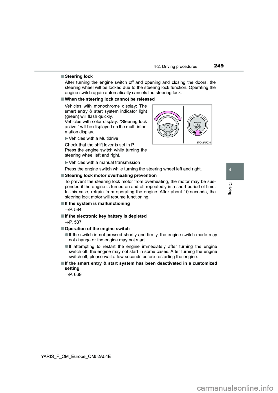 TOYOTA YARIS 2020 Owners Manual 2494-2. Driving procedures
4
Driving
YARIS_F_OM_Europe_OM52A54E■Steering lock
After turning the engine switch off and opening and closing the doors, the
steering wheel will be locked due to the stee TOYOTA YARIS 2020 Owners Manual 2494-2. Driving procedures
4
Driving
YARIS_F_OM_Europe_OM52A54E■Steering lock
After turning the engine switch off and opening and closing the doors, the
steering wheel will be locked due to the stee