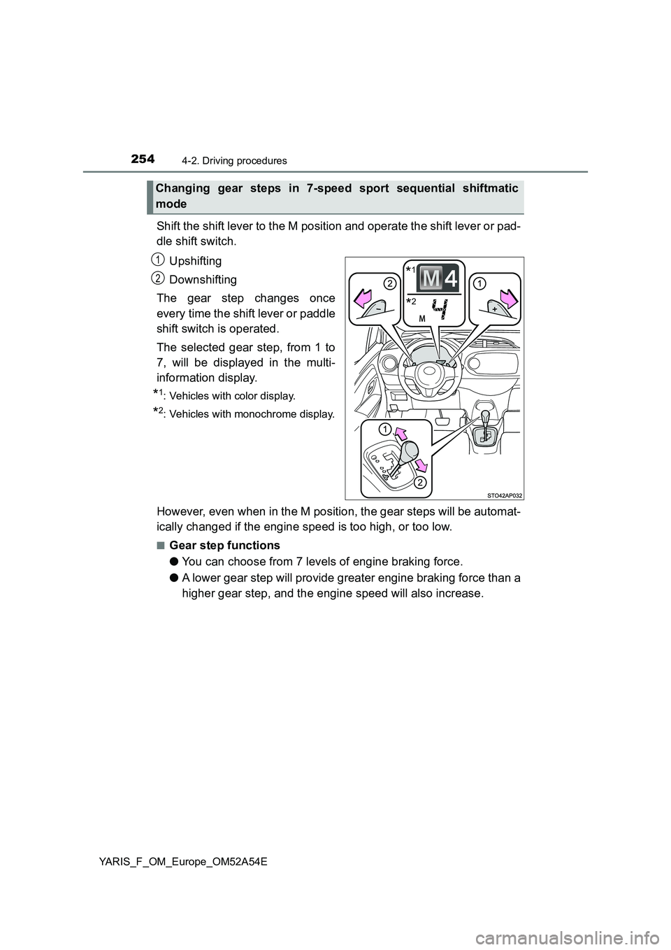 TOYOTA YARIS 2020 Owners Manual 2544-2. Driving procedures
YARIS_F_OM_Europe_OM52A54E
Shift the shift lever to the M position and operate the shift lever or pad-
dle shift switch.
Upshifting
Downshifting
The gear step changes once
e TOYOTA YARIS 2020 Owners Manual 2544-2. Driving procedures
YARIS_F_OM_Europe_OM52A54E
Shift the shift lever to the M position and operate the shift lever or pad-
dle shift switch.
Upshifting
Downshifting
The gear step changes once
e