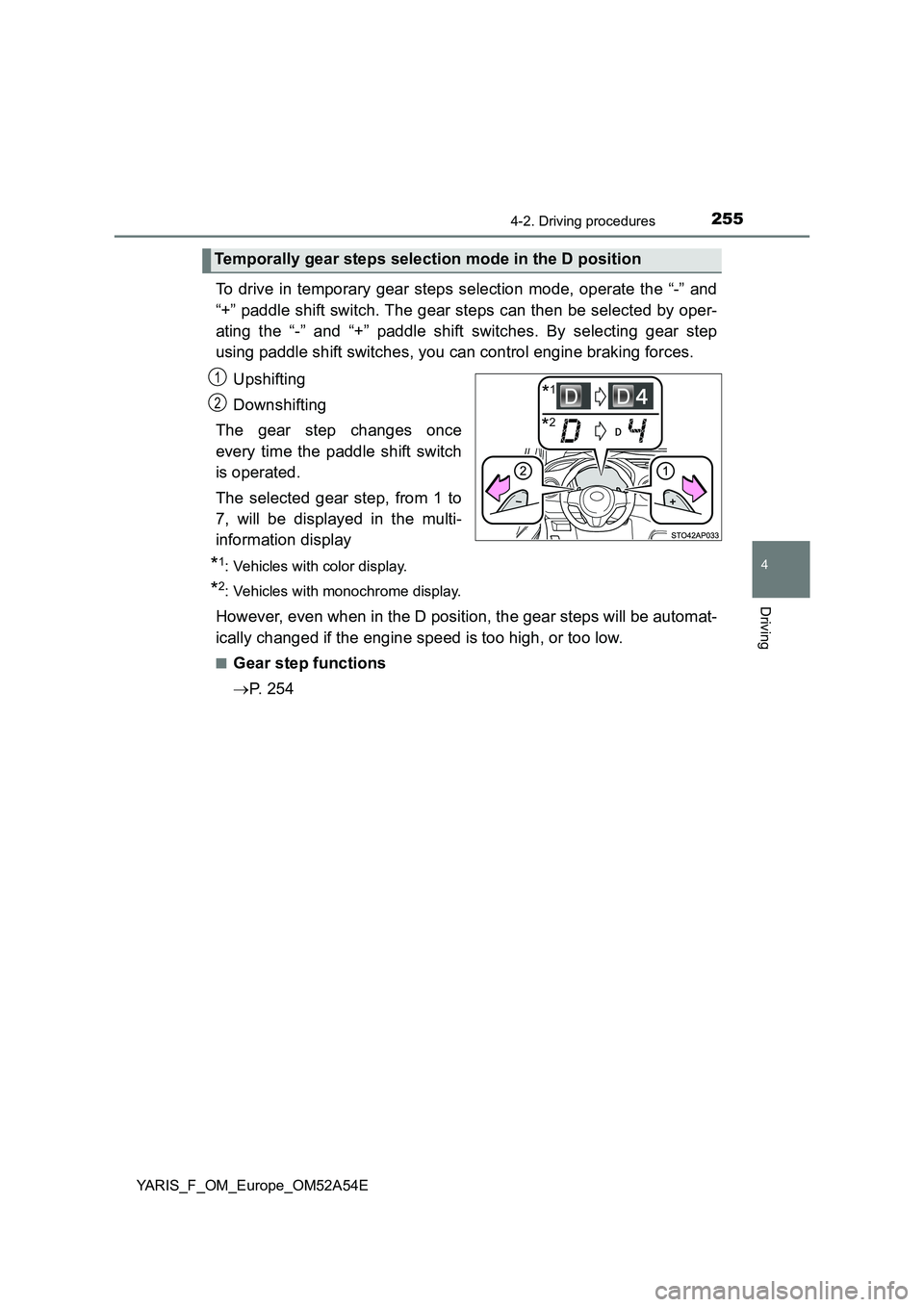 TOYOTA YARIS 2020 Owners Manual 2554-2. Driving procedures
4
Driving
YARIS_F_OM_Europe_OM52A54E
To drive in temporary gear steps selection mode, operate the “-” and
“+” paddle shift switch. The gear steps can then be selecte TOYOTA YARIS 2020 Owners Manual 2554-2. Driving procedures
4
Driving
YARIS_F_OM_Europe_OM52A54E
To drive in temporary gear steps selection mode, operate the “-” and
“+” paddle shift switch. The gear steps can then be selecte