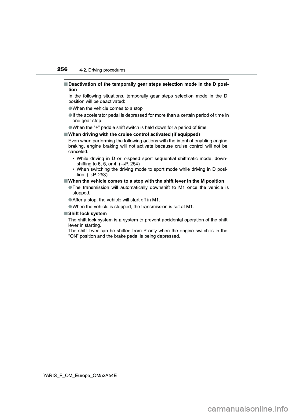 TOYOTA YARIS 2020 Owners Manual 2564-2. Driving procedures
YARIS_F_OM_Europe_OM52A54E
■Deactivation of the temporally gear steps selection mode in the D posi-
tion
In the following situations, temporally gear steps selection mode TOYOTA YARIS 2020 Owners Manual 2564-2. Driving procedures
YARIS_F_OM_Europe_OM52A54E
■Deactivation of the temporally gear steps selection mode in the D posi-
tion
In the following situations, temporally gear steps selection mode