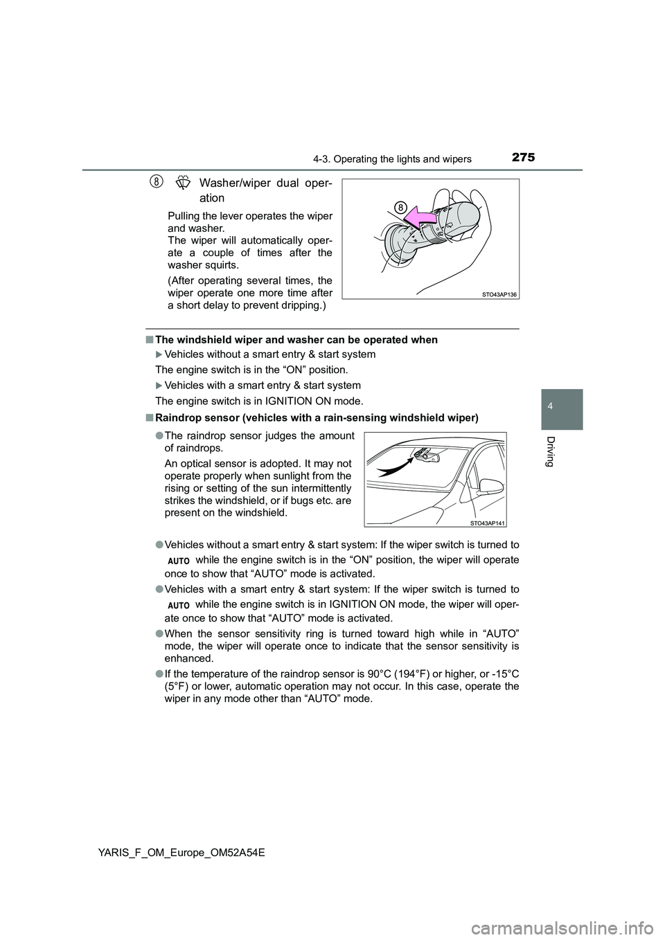 TOYOTA YARIS 2020 User Guide 2754-3. Operating the lights and wipers
4
Driving
YARIS_F_OM_Europe_OM52A54E
Washer/wiper dual oper-
ation
Pulling the lever operates the wiper
and washer.
The wiper will automatically oper-
ate a TOYOTA YARIS 2020 User Guide 2754-3. Operating the lights and wipers
4
Driving
YARIS_F_OM_Europe_OM52A54E
Washer/wiper dual oper-
ation
Pulling the lever operates the wiper
and washer.
The wiper will automatically oper-
ate a