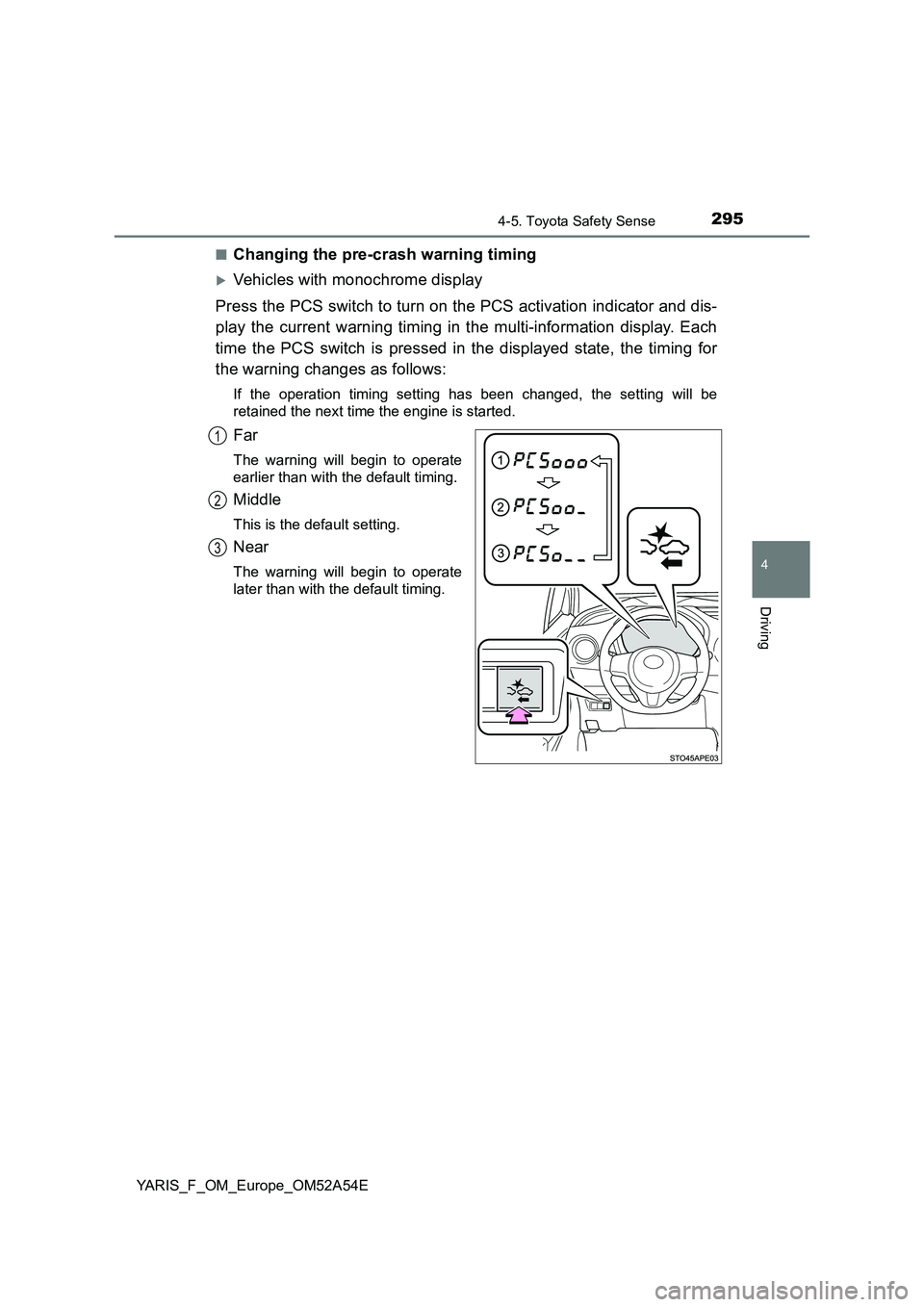 TOYOTA YARIS 2020 Owners Manual 2954-5. Toyota Safety Sense
4
Driving
YARIS_F_OM_Europe_OM52A54E■
Changing the pre-crash warning timing
Vehicles with monochrome display
Press the PCS switch to turn on the PCS activation indicat TOYOTA YARIS 2020 Owners Manual 2954-5. Toyota Safety Sense
4
Driving
YARIS_F_OM_Europe_OM52A54E■
Changing the pre-crash warning timing
Vehicles with monochrome display
Press the PCS switch to turn on the PCS activation indicat