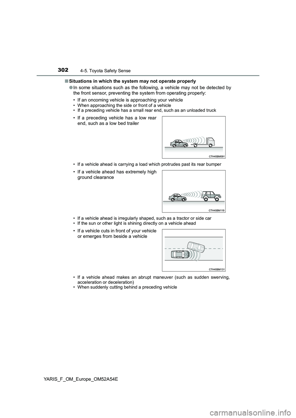 TOYOTA YARIS 2020 Owners Manual 3024-5. Toyota Safety Sense
YARIS_F_OM_Europe_OM52A54E
■ Situations in which the system may not operate properly
● In some situations such as the following, a vehicle may not be detected by
the TOYOTA YARIS 2020 Owners Manual 3024-5. Toyota Safety Sense
YARIS_F_OM_Europe_OM52A54E
■ Situations in which the system may not operate properly
● In some situations such as the following, a vehicle may not be detected by
the