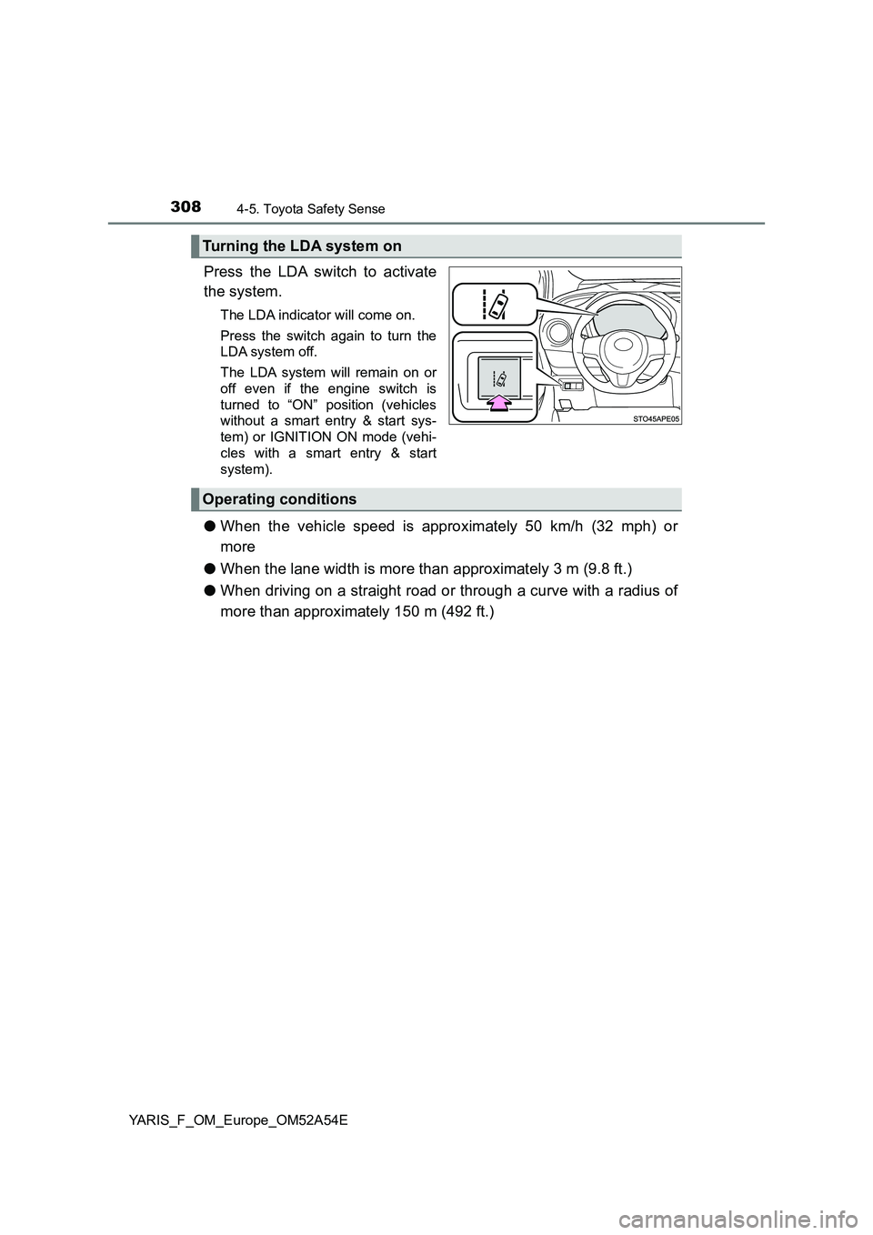 TOYOTA YARIS 2020 Owners Manual 3084-5. Toyota Safety Sense
YARIS_F_OM_Europe_OM52A54E
Press the LDA switch to activate
the system.
The LDA indicator will come on.
Press the switch again to turn the
LDA system off.
The LDA system wi TOYOTA YARIS 2020 Owners Manual 3084-5. Toyota Safety Sense
YARIS_F_OM_Europe_OM52A54E
Press the LDA switch to activate
the system.
The LDA indicator will come on.
Press the switch again to turn the
LDA system off.
The LDA system wi