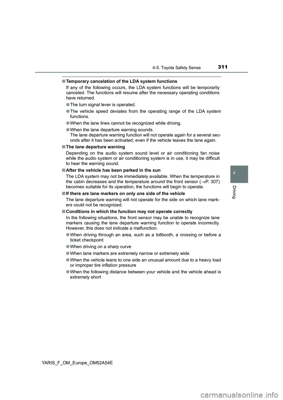 TOYOTA YARIS 2020 Owners Manual 3114-5. Toyota Safety Sense
4
Driving
YARIS_F_OM_Europe_OM52A54E
■Temporary cancelation of the LDA system functions
If any of the following occurs, the LDA system functions will be temporarily
cance TOYOTA YARIS 2020 Owners Manual 3114-5. Toyota Safety Sense
4
Driving
YARIS_F_OM_Europe_OM52A54E
■Temporary cancelation of the LDA system functions
If any of the following occurs, the LDA system functions will be temporarily
cance