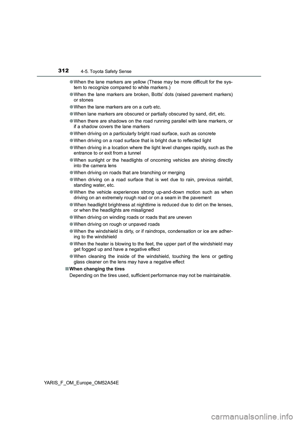 TOYOTA YARIS 2020 Owners Manual 3124-5. Toyota Safety Sense
YARIS_F_OM_Europe_OM52A54E●When the lane markers are yellow (These may be more difficult for the sys-
tem to recognize compared to white markers.)
●When the lane marker TOYOTA YARIS 2020 Owners Manual 3124-5. Toyota Safety Sense
YARIS_F_OM_Europe_OM52A54E●When the lane markers are yellow (These may be more difficult for the sys-
tem to recognize compared to white markers.)
●When the lane marker
