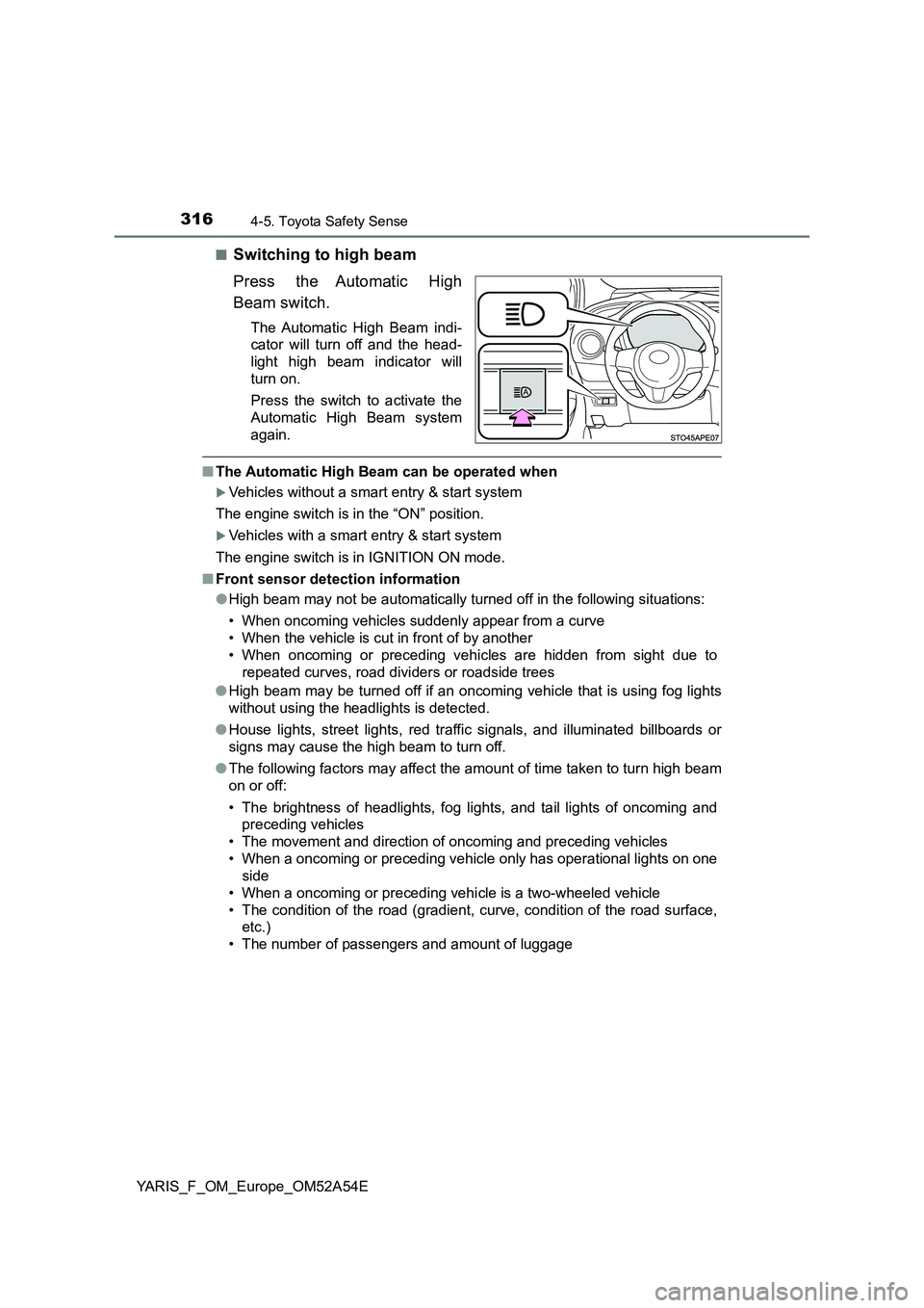 TOYOTA YARIS 2020 Owners Manual 3164-5. Toyota Safety Sense
YARIS_F_OM_Europe_OM52A54E■
Switching to high beam
Press the Automatic High
Beam switch.
The Automatic High Beam indi-
cator will turn off and the head-
light high beam i TOYOTA YARIS 2020 Owners Manual 3164-5. Toyota Safety Sense
YARIS_F_OM_Europe_OM52A54E■
Switching to high beam
Press the Automatic High
Beam switch.
The Automatic High Beam indi-
cator will turn off and the head-
light high beam i