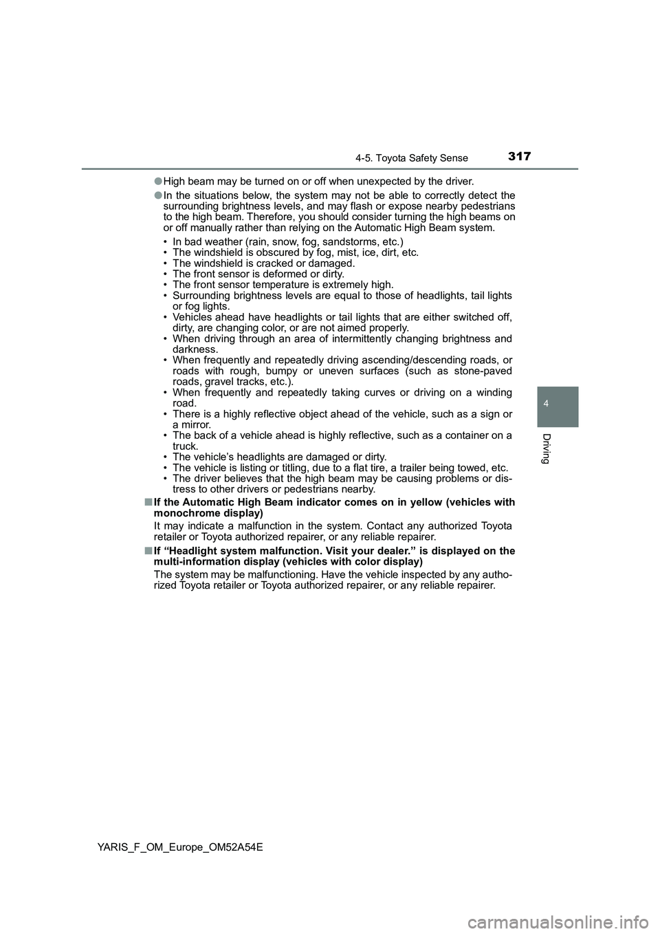 TOYOTA YARIS 2020 Owners Manual 3174-5. Toyota Safety Sense
4
Driving
YARIS_F_OM_Europe_OM52A54E●High beam may be turned on or off when unexpected by the driver.
●In the situations below, the system may not be able to correctly TOYOTA YARIS 2020 Owners Manual 3174-5. Toyota Safety Sense
4
Driving
YARIS_F_OM_Europe_OM52A54E●High beam may be turned on or off when unexpected by the driver.
●In the situations below, the system may not be able to correctly