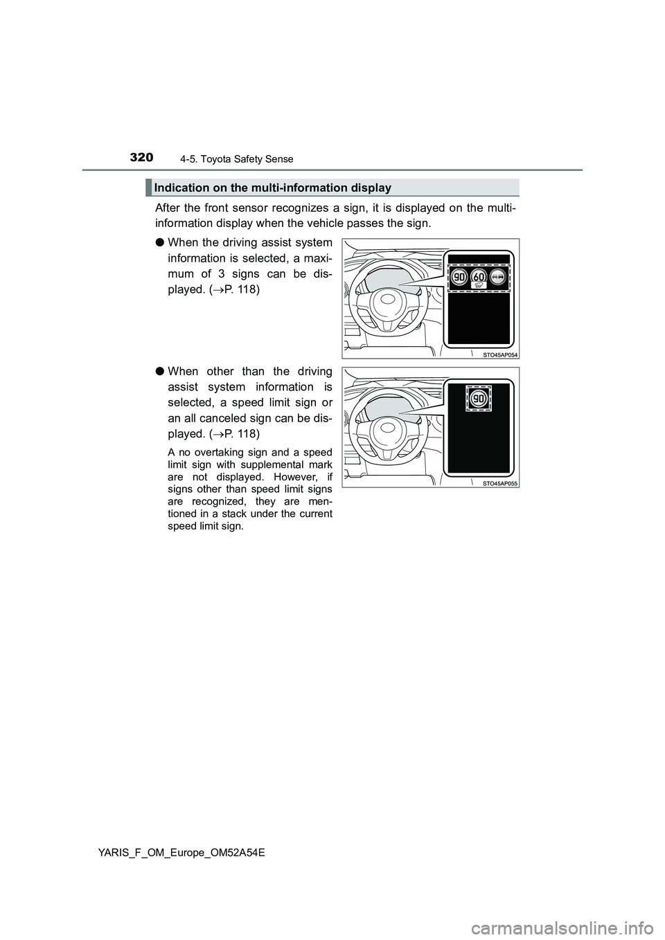 TOYOTA YARIS 2020 Owners Guide 3204-5. Toyota Safety Sense
YARIS_F_OM_Europe_OM52A54E
After the front sensor recognizes a sign, it is displayed on the multi-
information display when the vehicle passes the sign.
●When the driving TOYOTA YARIS 2020 Owners Guide 3204-5. Toyota Safety Sense
YARIS_F_OM_Europe_OM52A54E
After the front sensor recognizes a sign, it is displayed on the multi-
information display when the vehicle passes the sign.
●When the driving