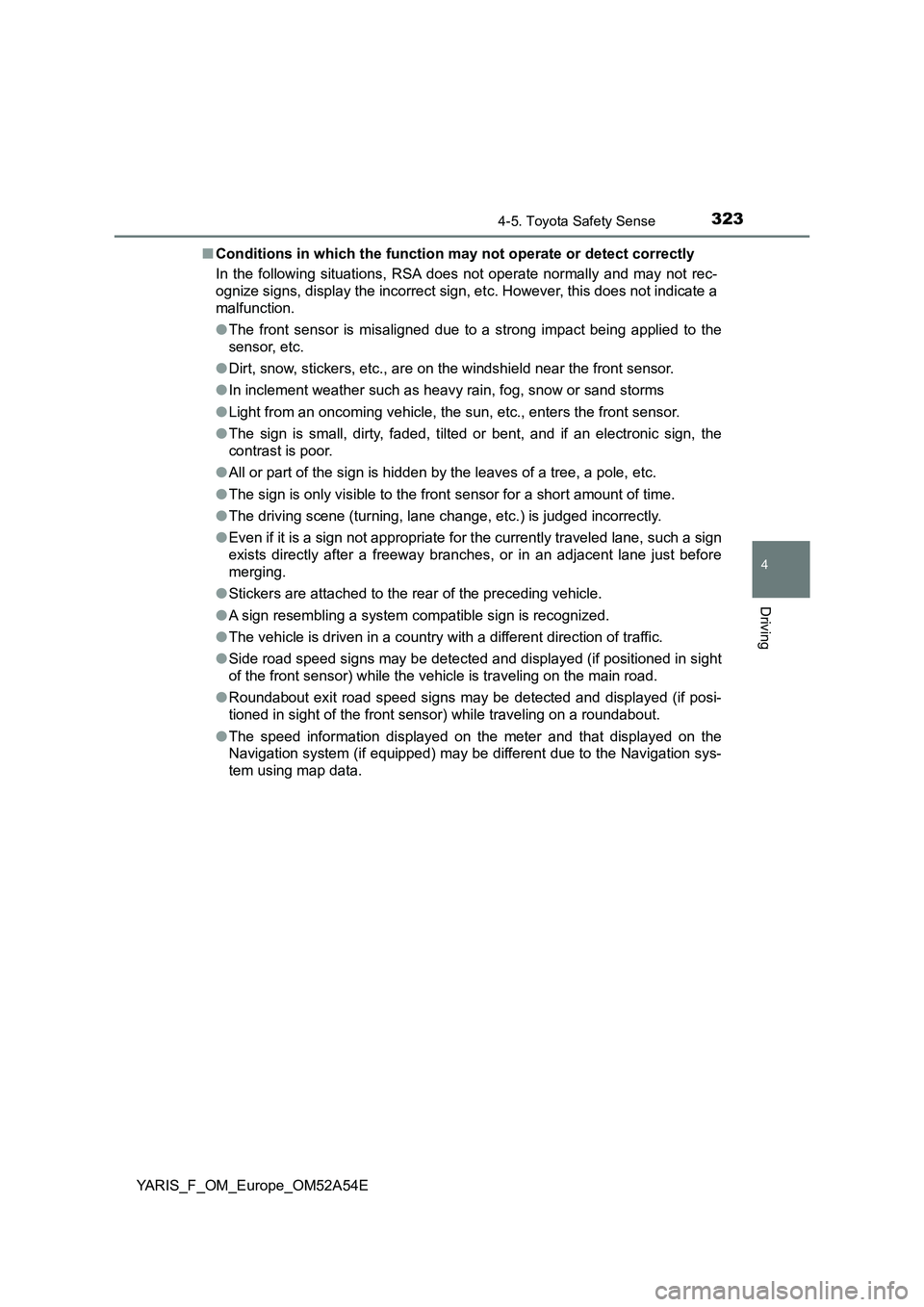 TOYOTA YARIS 2020 Owners Guide 3234-5. Toyota Safety Sense
4
Driving
YARIS_F_OM_Europe_OM52A54E■Conditions in which the function may not operate or detect correctly
In the following situations, RSA does not operate normally and m TOYOTA YARIS 2020 Owners Guide 3234-5. Toyota Safety Sense
4
Driving
YARIS_F_OM_Europe_OM52A54E■Conditions in which the function may not operate or detect correctly
In the following situations, RSA does not operate normally and m