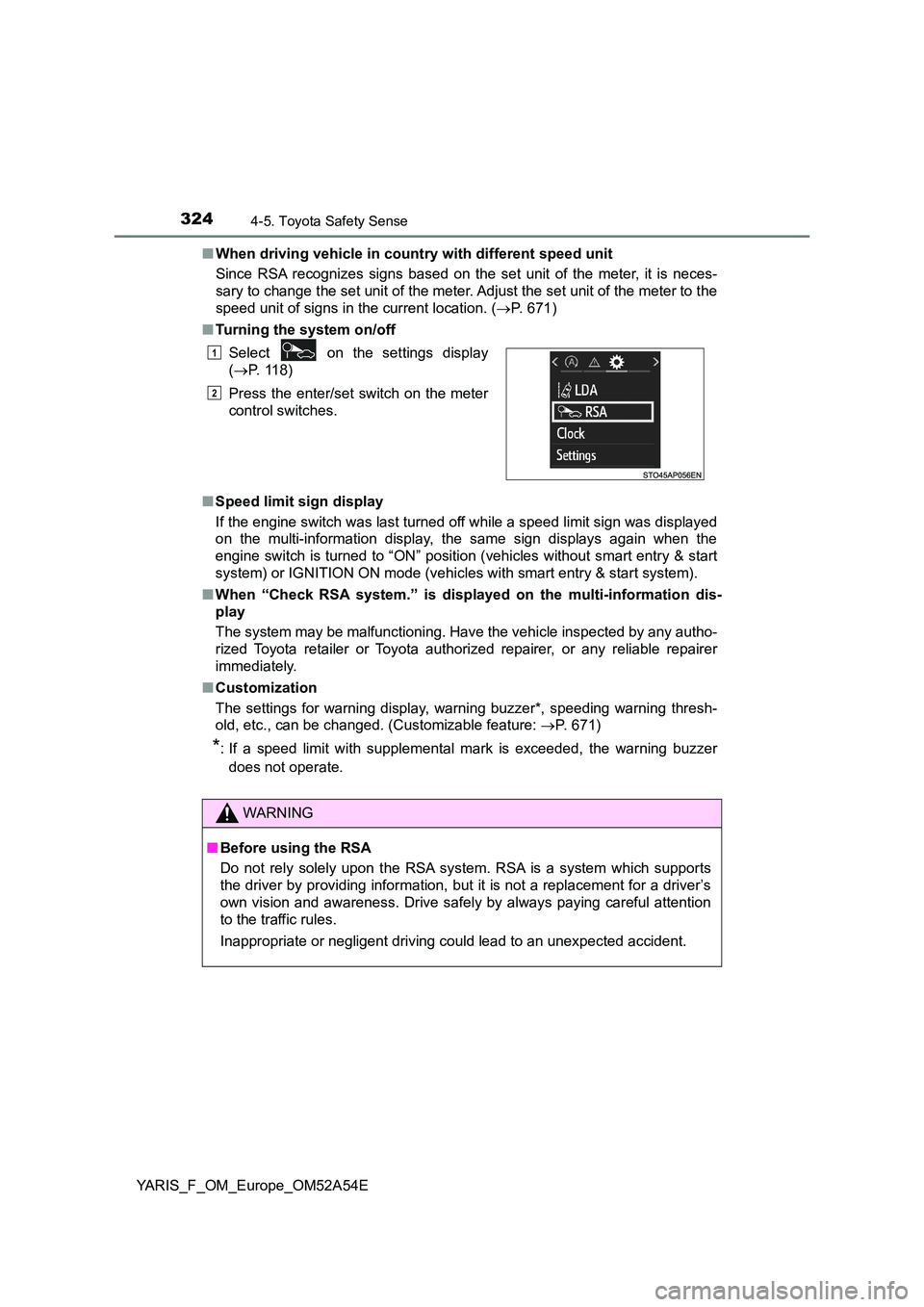 TOYOTA YARIS 2020 Owners Manual 3244-5. Toyota Safety Sense
YARIS_F_OM_Europe_OM52A54E
■ When driving vehicle in country with different speed unit
Since RSA recognizes signs based on the set unit of the meter, it is neces-
sary TOYOTA YARIS 2020 Owners Manual 3244-5. Toyota Safety Sense
YARIS_F_OM_Europe_OM52A54E
■ When driving vehicle in country with different speed unit
Since RSA recognizes signs based on the set unit of the meter, it is neces-
sary