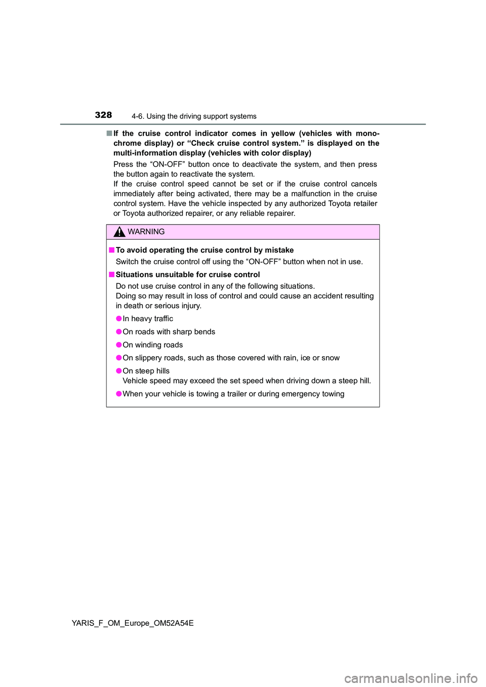 TOYOTA YARIS 2020 Owners Manual 3284-6. Using the driving support systems
YARIS_F_OM_Europe_OM52A54E
■ If the cruise control indicator comes in yellow (vehicles with mono-
chrome display) or “Check cruise control system.” i TOYOTA YARIS 2020 Owners Manual 3284-6. Using the driving support systems
YARIS_F_OM_Europe_OM52A54E
■ If the cruise control indicator comes in yellow (vehicles with mono-
chrome display) or “Check cruise control system.” i