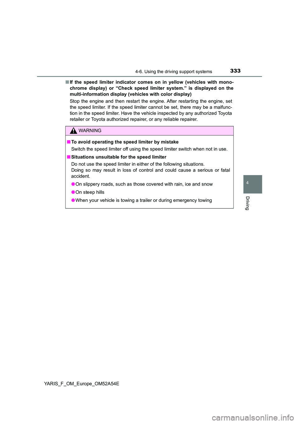 TOYOTA YARIS 2020 Owners Manual 3334-6. Using the driving support systems
4
Driving
YARIS_F_OM_Europe_OM52A54E
■ If the speed limiter indicator comes on in yellow (vehicles with mono-
chrome display) or “Check speed li miter s TOYOTA YARIS 2020 Owners Manual 3334-6. Using the driving support systems
4
Driving
YARIS_F_OM_Europe_OM52A54E
■ If the speed limiter indicator comes on in yellow (vehicles with mono-
chrome display) or “Check speed li miter s