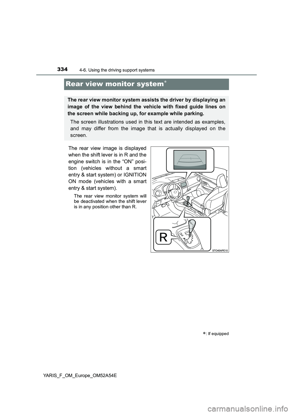 TOYOTA YARIS 2020 Owners Manual 3344-6. Using the driving support systems
YARIS_F_OM_Europe_OM52A54E
Rear view monitor system
The rear view image is displayed
when the shift lever is in R and the
engine switch is in the “ON TOYOTA YARIS 2020 Owners Manual 3344-6. Using the driving support systems
YARIS_F_OM_Europe_OM52A54E
Rear view monitor system
The rear view image is displayed
when the shift lever is in R and the
engine switch is in the “ON