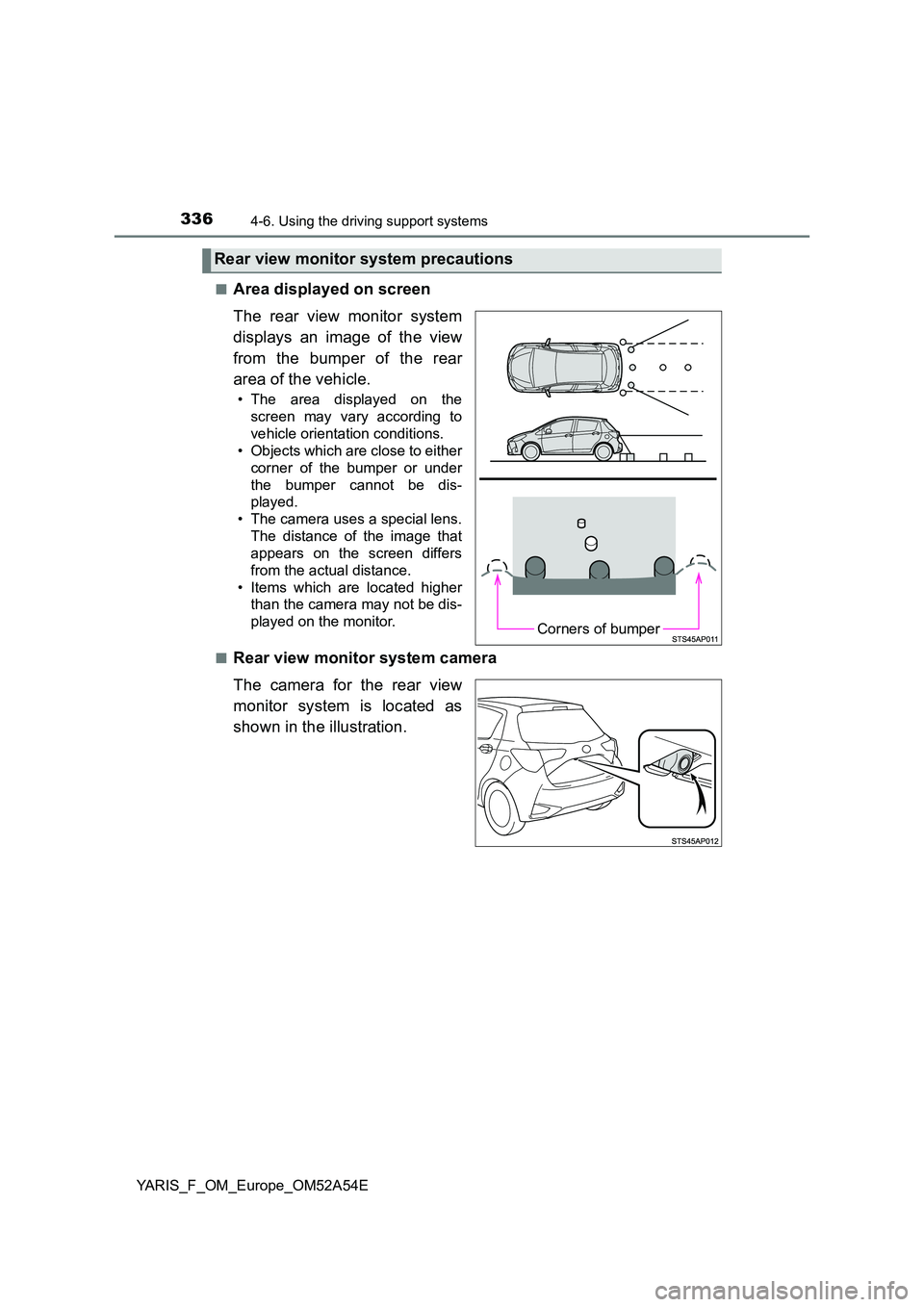 TOYOTA YARIS 2020 Owners Manual 3364-6. Using the driving support systems
YARIS_F_OM_Europe_OM52A54E
■Area displayed on screen
The rear view monitor system
displays an image of the view
from the bumper of the rear
area of the TOYOTA YARIS 2020 Owners Manual 3364-6. Using the driving support systems
YARIS_F_OM_Europe_OM52A54E
■Area displayed on screen
The rear view monitor system
displays an image of the view
from the bumper of the rear
area of the