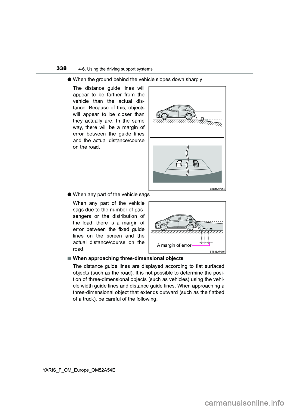 TOYOTA YARIS 2020  Owners Manual 3384-6. Using the driving support systems
YARIS_F_OM_Europe_OM52A54E
●When the ground behind the vehicle slopes down sharply 
The distance guide lines will 
appear to be farther from the 
vehicle th