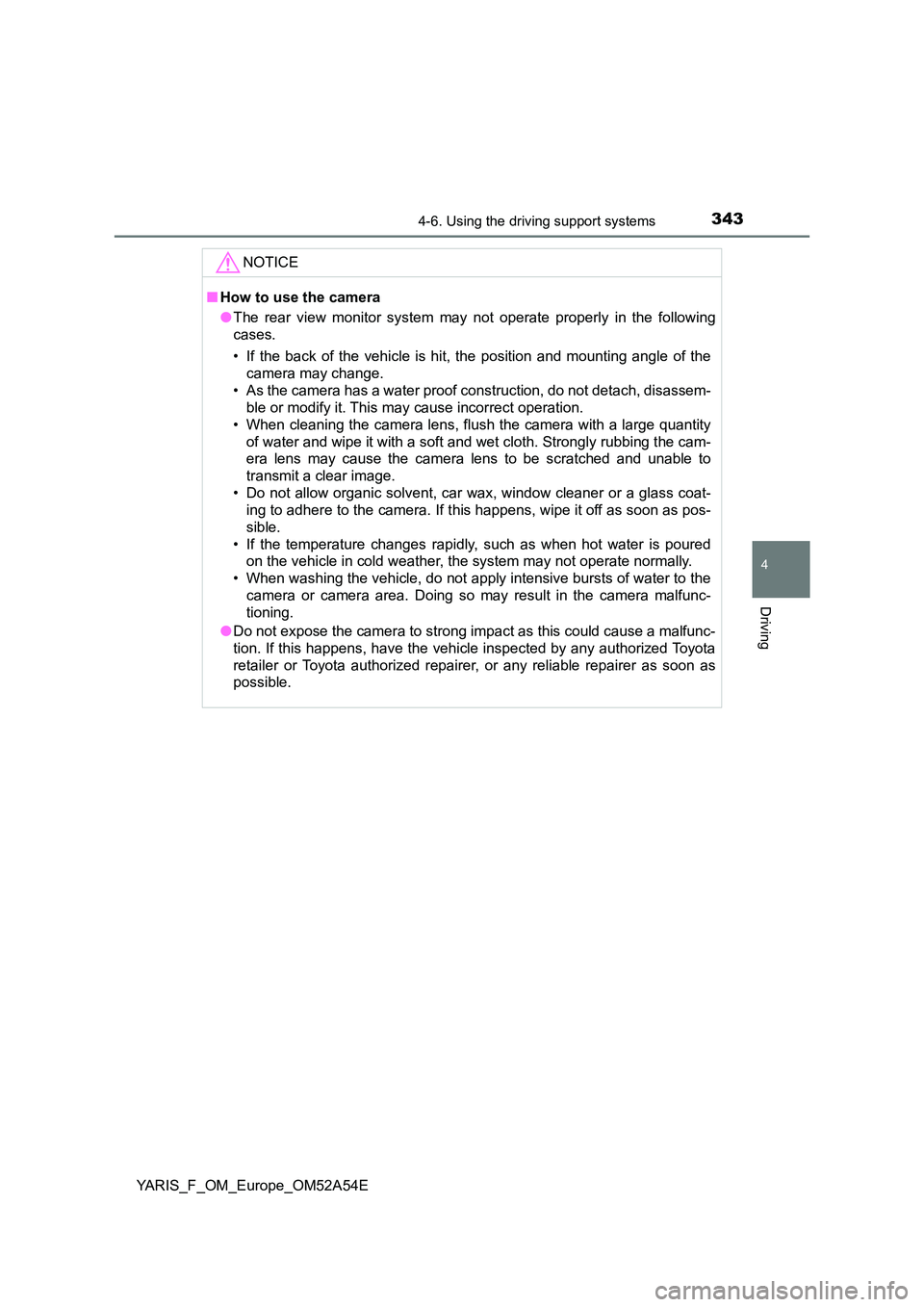 TOYOTA YARIS 2020 Owners Manual 3434-6. Using the driving support systems
4
Driving
YARIS_F_OM_Europe_OM52A54E
NOTICE
■How to use the camera
● The rear view monitor system may not operate properly in the following
cases.
• TOYOTA YARIS 2020 Owners Manual 3434-6. Using the driving support systems
4
Driving
YARIS_F_OM_Europe_OM52A54E
NOTICE
■How to use the camera
● The rear view monitor system may not operate properly in the following
cases.
•