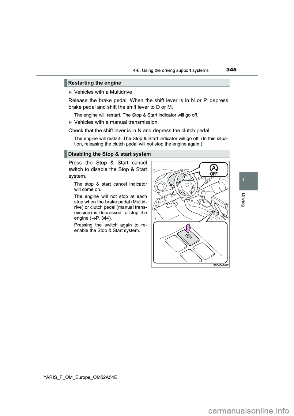 TOYOTA YARIS 2020 Owners Manual 3454-6. Using the driving support systems
4
Driving
YARIS_F_OM_Europe_OM52A54E
Vehicles with a Multidrive
Release the brake pedal. When the shift lever is in N or P, depress
brake pedal and shift TOYOTA YARIS 2020 Owners Manual 3454-6. Using the driving support systems
4
Driving
YARIS_F_OM_Europe_OM52A54E
Vehicles with a Multidrive
Release the brake pedal. When the shift lever is in N or P, depress
brake pedal and shift
