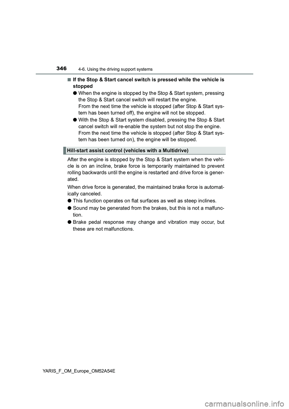 TOYOTA YARIS 2020 Owners Manual 3464-6. Using the driving support systems
YARIS_F_OM_Europe_OM52A54E■
If the Stop & Start cancel switch is pressed while the vehicle is
stopped
●When the engine is stopped by the Stop & Start syst TOYOTA YARIS 2020 Owners Manual 3464-6. Using the driving support systems
YARIS_F_OM_Europe_OM52A54E■
If the Stop & Start cancel switch is pressed while the vehicle is
stopped
●When the engine is stopped by the Stop & Start syst