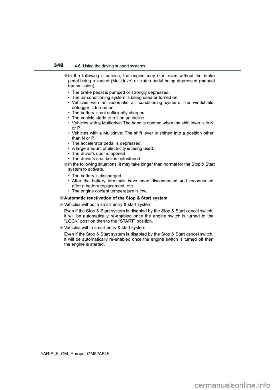 TOYOTA YARIS 2020 Owners Manual 3484-6. Using the driving support systems
YARIS_F_OM_Europe_OM52A54E●In the following situations, the engine may start even without the brake
pedal being released (Multidrive) or clutch pedal being TOYOTA YARIS 2020 Owners Manual 3484-6. Using the driving support systems
YARIS_F_OM_Europe_OM52A54E●In the following situations, the engine may start even without the brake
pedal being released (Multidrive) or clutch pedal being