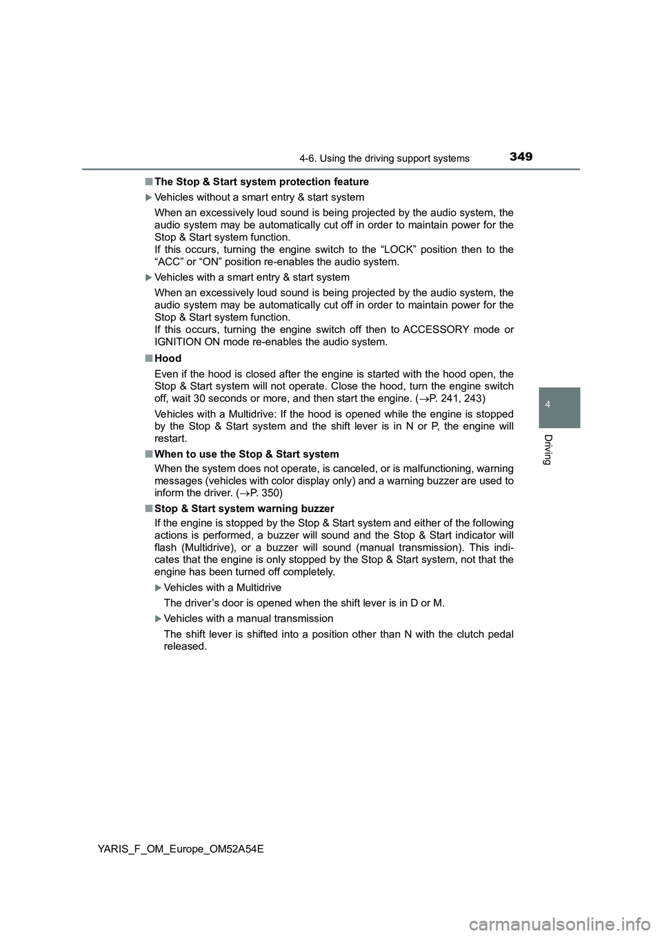 TOYOTA YARIS 2020 Owners Manual 3494-6. Using the driving support systems
4
Driving
YARIS_F_OM_Europe_OM52A54E■The Stop & Start system protection feature
Vehicles without a smart entry & start system
When an excessively loud so TOYOTA YARIS 2020 Owners Manual 3494-6. Using the driving support systems
4
Driving
YARIS_F_OM_Europe_OM52A54E■The Stop & Start system protection feature
Vehicles without a smart entry & start system
When an excessively loud so