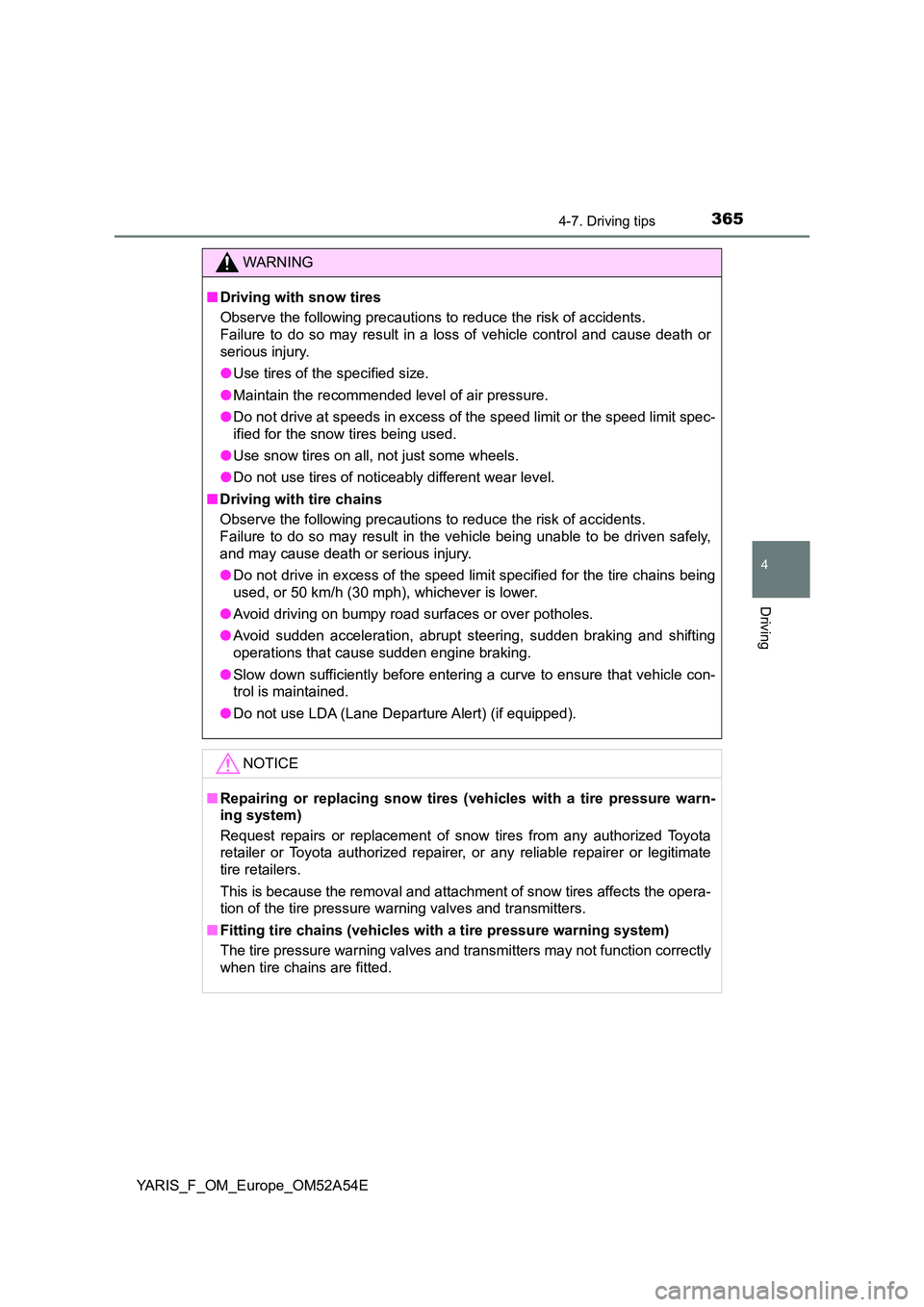 TOYOTA YARIS 2020 Owners Manual 3654-7. Driving tips
4
Driving
YARIS_F_OM_Europe_OM52A54E
WARNING
■Driving with snow tires
Observe the following precautions to reduce the risk of accidents.
Failure to do so may result in a loss TOYOTA YARIS 2020 Owners Manual 3654-7. Driving tips
4
Driving
YARIS_F_OM_Europe_OM52A54E
WARNING
■Driving with snow tires
Observe the following precautions to reduce the risk of accidents.
Failure to do so may result in a loss