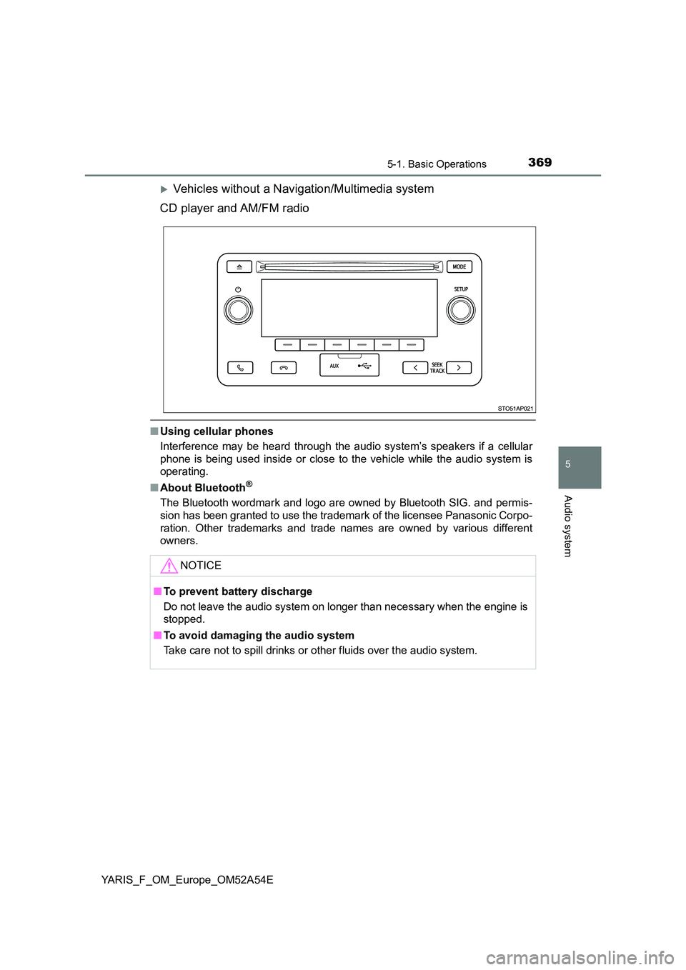 TOYOTA YARIS 2020 Owners Manual 3695-1. Basic Operations
5
Audio system
YARIS_F_OM_Europe_OM52A54E
Vehicles without a Navigation/Multimedia system
CD player and AM/FM radio
■ Using cellular phones
Interference may be heard th TOYOTA YARIS 2020 Owners Manual 3695-1. Basic Operations
5
Audio system
YARIS_F_OM_Europe_OM52A54E
Vehicles without a Navigation/Multimedia system
CD player and AM/FM radio
■ Using cellular phones
Interference may be heard th