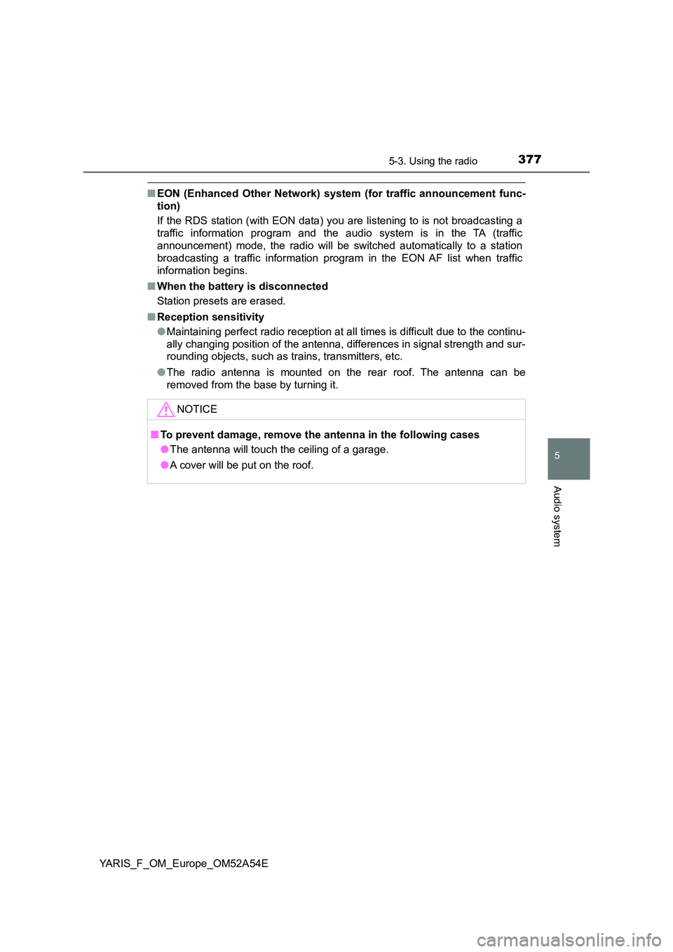TOYOTA YARIS 2020 Owners Manual 3775-3. Using the radio
5
Audio system
YARIS_F_OM_Europe_OM52A54E
■EON (Enhanced Other Network) system (for traffic announcement func-
tion)
If the RDS station (with EON data) you are listening to TOYOTA YARIS 2020 Owners Manual 3775-3. Using the radio
5
Audio system
YARIS_F_OM_Europe_OM52A54E
■EON (Enhanced Other Network) system (for traffic announcement func-
tion)
If the RDS station (with EON data) you are listening to
