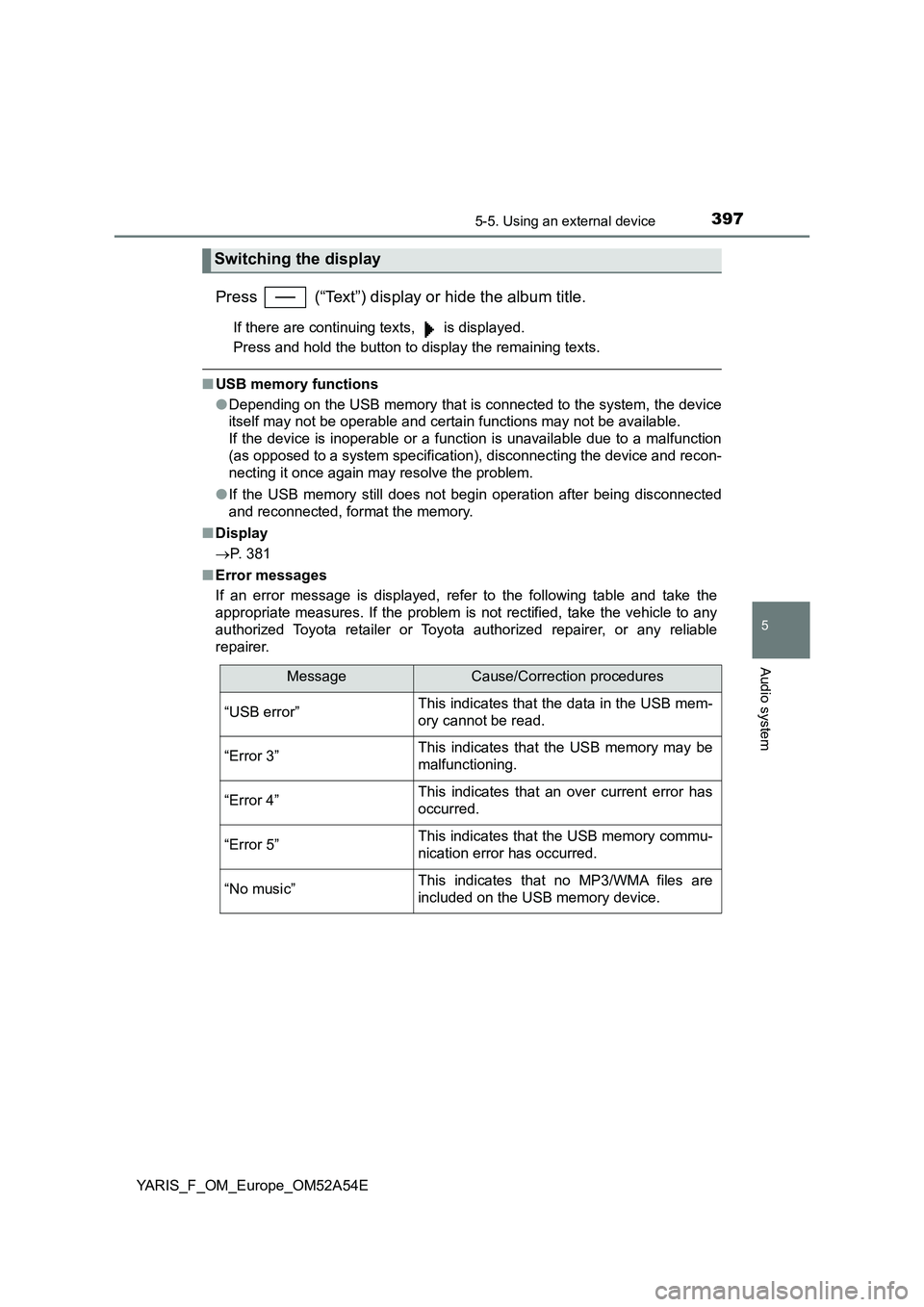 TOYOTA YARIS 2020 Owners Manual 3975-5. Using an external device
5
Audio system
YARIS_F_OM_Europe_OM52A54E
Press (“Text”) display or hide the album title.
If there are continuing texts, is displayed.
Press and hold the butto TOYOTA YARIS 2020 Owners Manual 3975-5. Using an external device
5
Audio system
YARIS_F_OM_Europe_OM52A54E
Press (“Text”) display or hide the album title.
If there are continuing texts, is displayed.
Press and hold the butto