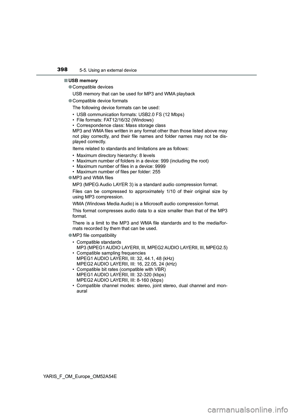 TOYOTA YARIS 2020 Owners Manual 3985-5. Using an external device
YARIS_F_OM_Europe_OM52A54E■USB memory
●Compatible devices
USB memory that can be used for MP3 and WMA playback
●Compatible device formats
The following device fo TOYOTA YARIS 2020 Owners Manual 3985-5. Using an external device
YARIS_F_OM_Europe_OM52A54E■USB memory
●Compatible devices
USB memory that can be used for MP3 and WMA playback
●Compatible device formats
The following device fo