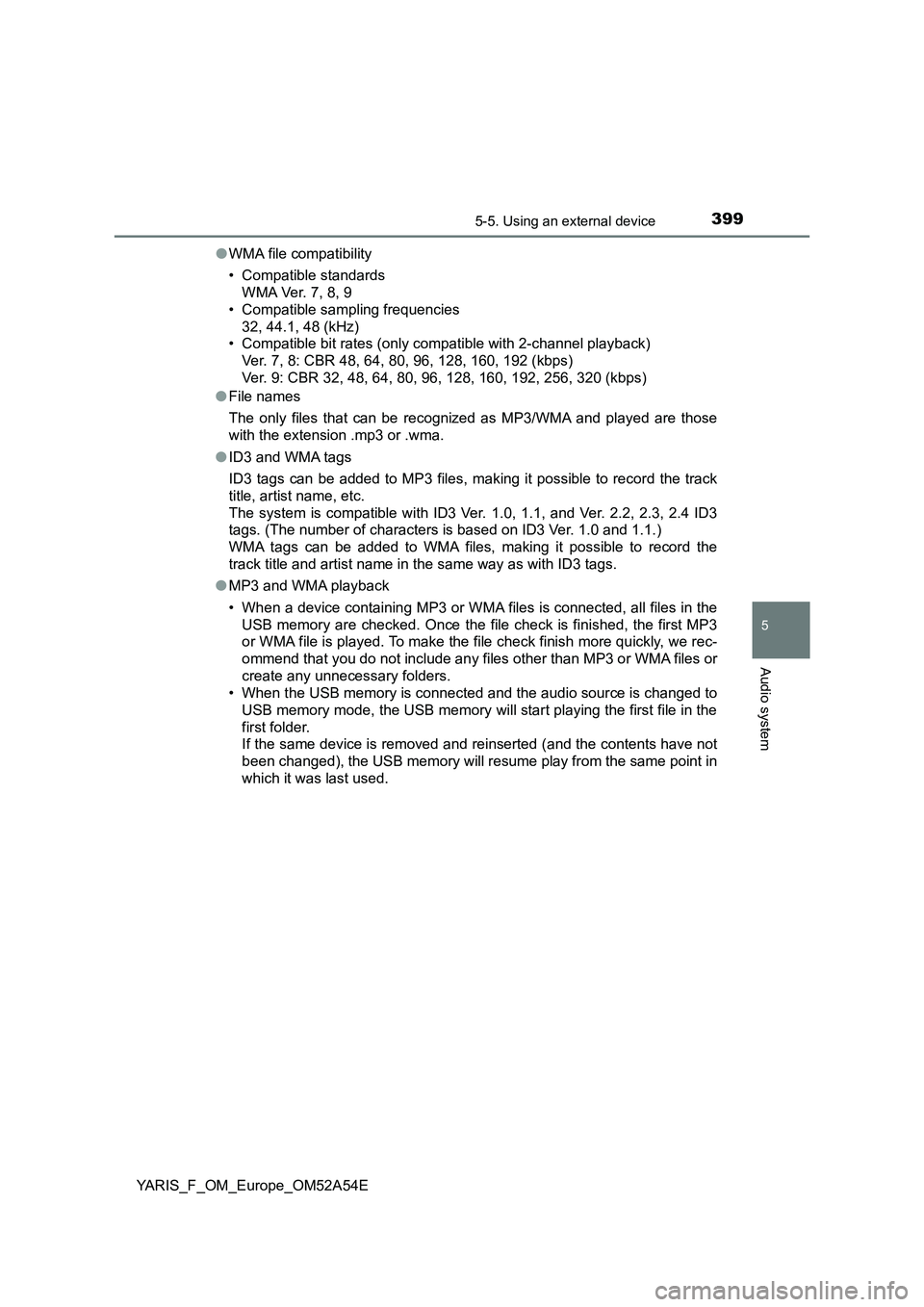 TOYOTA YARIS 2020 Owners Manual 3995-5. Using an external device
5
Audio system
YARIS_F_OM_Europe_OM52A54E●WMA file compatibility
• Compatible standards
WMA Ver. 7, 8, 9
• Compatible sampling frequencies
32, 44.1, 48 (kHz)
• TOYOTA YARIS 2020 Owners Manual 3995-5. Using an external device
5
Audio system
YARIS_F_OM_Europe_OM52A54E●WMA file compatibility
• Compatible standards
WMA Ver. 7, 8, 9
• Compatible sampling frequencies
32, 44.1, 48 (kHz)
•