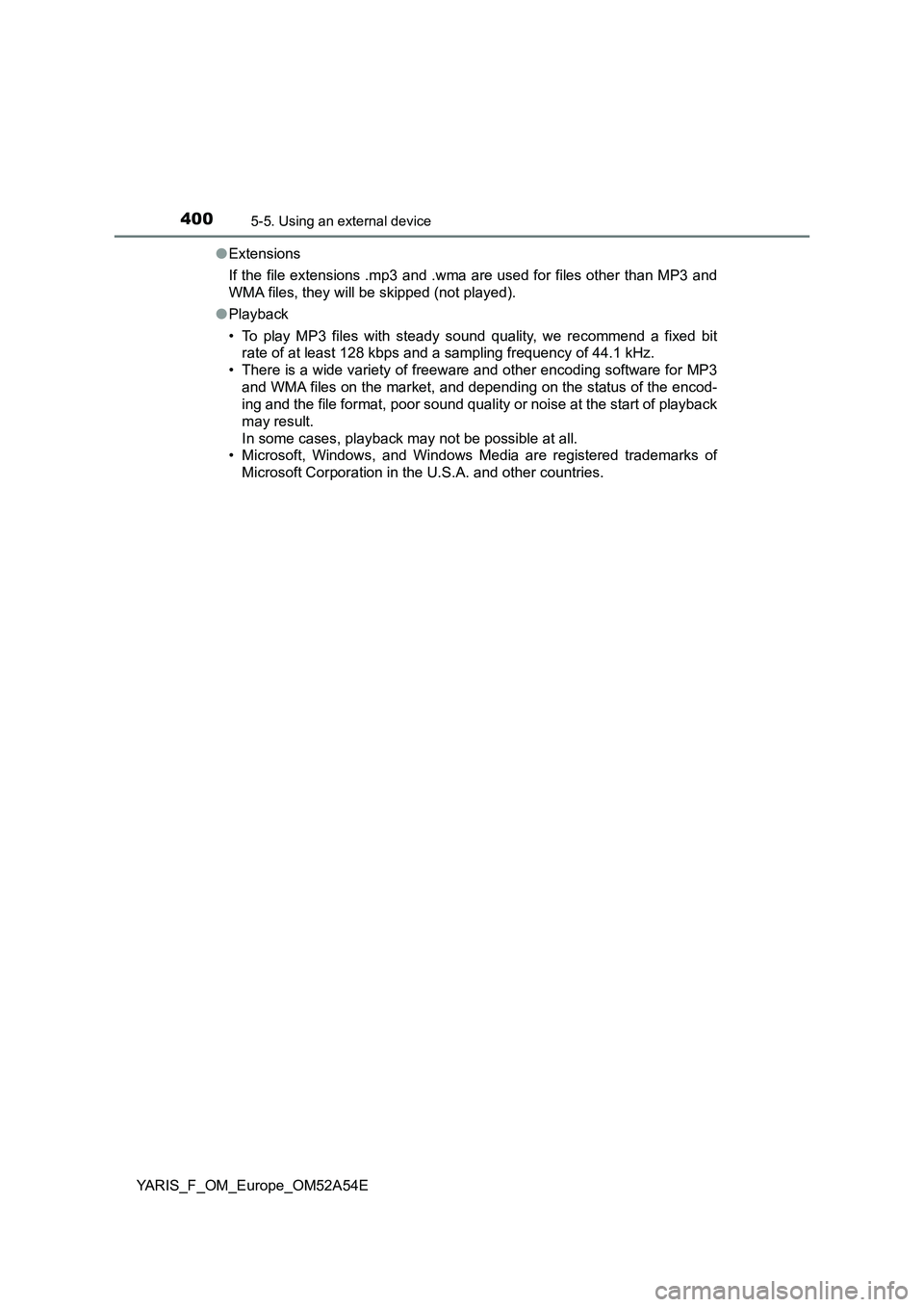 TOYOTA YARIS 2020 Owners Manual 4005-5. Using an external device
YARIS_F_OM_Europe_OM52A54E●Extensions
If the file extensions .mp3 and .wma are used for files other than MP3 and
WMA files, they will be skipped (not played).
●Pla TOYOTA YARIS 2020 Owners Manual 4005-5. Using an external device
YARIS_F_OM_Europe_OM52A54E●Extensions
If the file extensions .mp3 and .wma are used for files other than MP3 and
WMA files, they will be skipped (not played).
●Pla