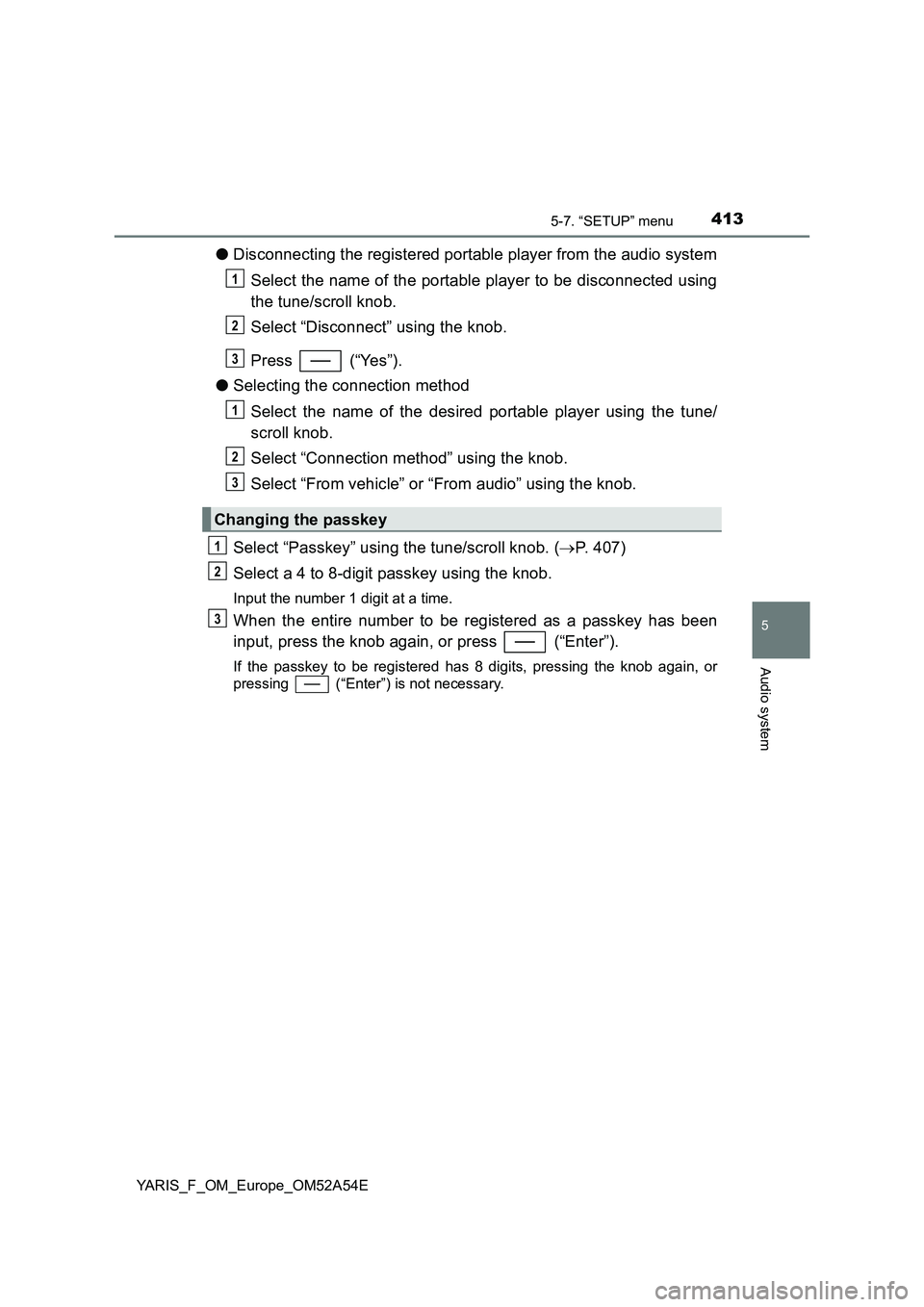 TOYOTA YARIS 2020 Owners Manual 4135-7. “SETUP” menu
5
Audio system
YARIS_F_OM_Europe_OM52A54E
●Disconnecting the registered portable player from the audio system
Select the name of the portable player to be disconnected using TOYOTA YARIS 2020 Owners Manual 4135-7. “SETUP” menu
5
Audio system
YARIS_F_OM_Europe_OM52A54E
●Disconnecting the registered portable player from the audio system
Select the name of the portable player to be disconnected using