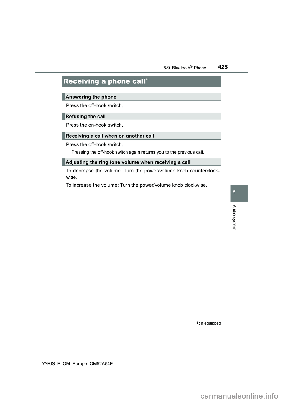 TOYOTA YARIS 2020  Owners Manual 4255-9. Bluetooth® Phone
5
Audio system
YARIS_F_OM_Europe_OM52A54E
Receiving a phone call
Press the off-hook switch.
Press the on-hook switch.
Press the off-hook switch.
Pressing the off-hook swit