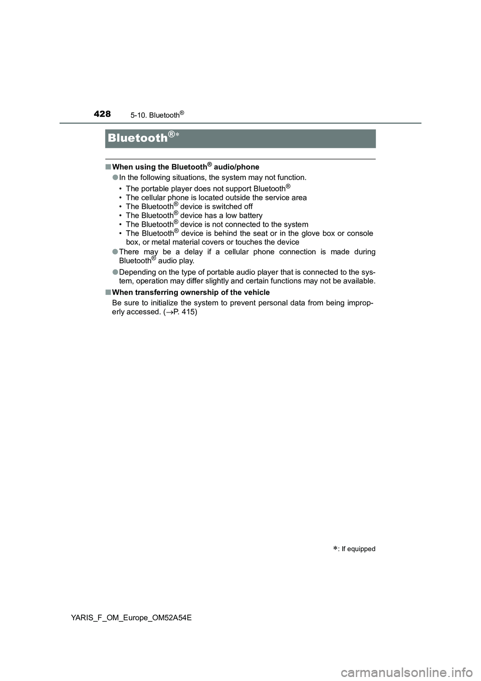 TOYOTA YARIS 2020  Owners Manual 4285-10. Bluetooth®
YARIS_F_OM_Europe_OM52A54E
Bluetooth®
■When using the Bluetooth® audio/phone
●In the following situations, the system may not function.
• The portable player does not s