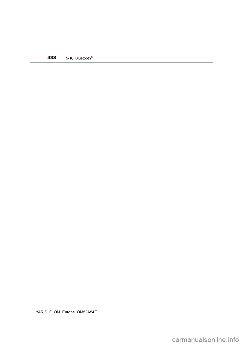 TOYOTA YARIS 2020 Owners Manual 4385-10. Bluetooth®
YARIS_F_OM_Europe_OM52A54E TOYOTA YARIS 2020 Owners Manual 4385-10. Bluetooth®
YARIS_F_OM_Europe_OM52A54E