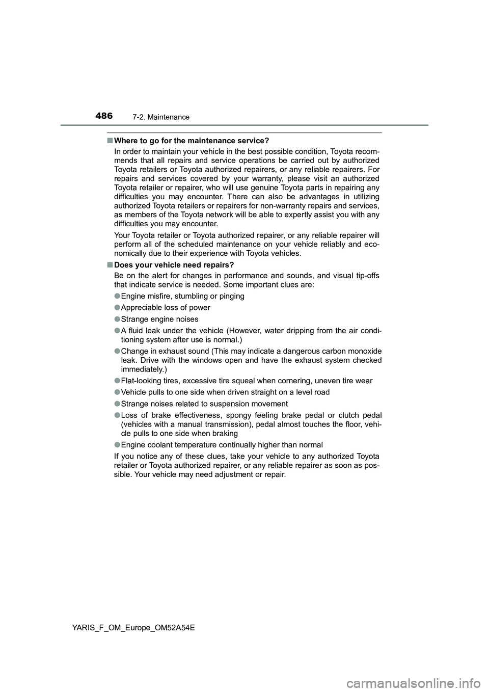 TOYOTA YARIS 2020 Owners Manual 4867-2. Maintenance
YARIS_F_OM_Europe_OM52A54E
■Where to go for the maintenance service?
In order to maintain your vehicle in the best possible condition, Toyota recom-
mends that all repairs and se TOYOTA YARIS 2020 Owners Manual 4867-2. Maintenance
YARIS_F_OM_Europe_OM52A54E
■Where to go for the maintenance service?
In order to maintain your vehicle in the best possible condition, Toyota recom-
mends that all repairs and se