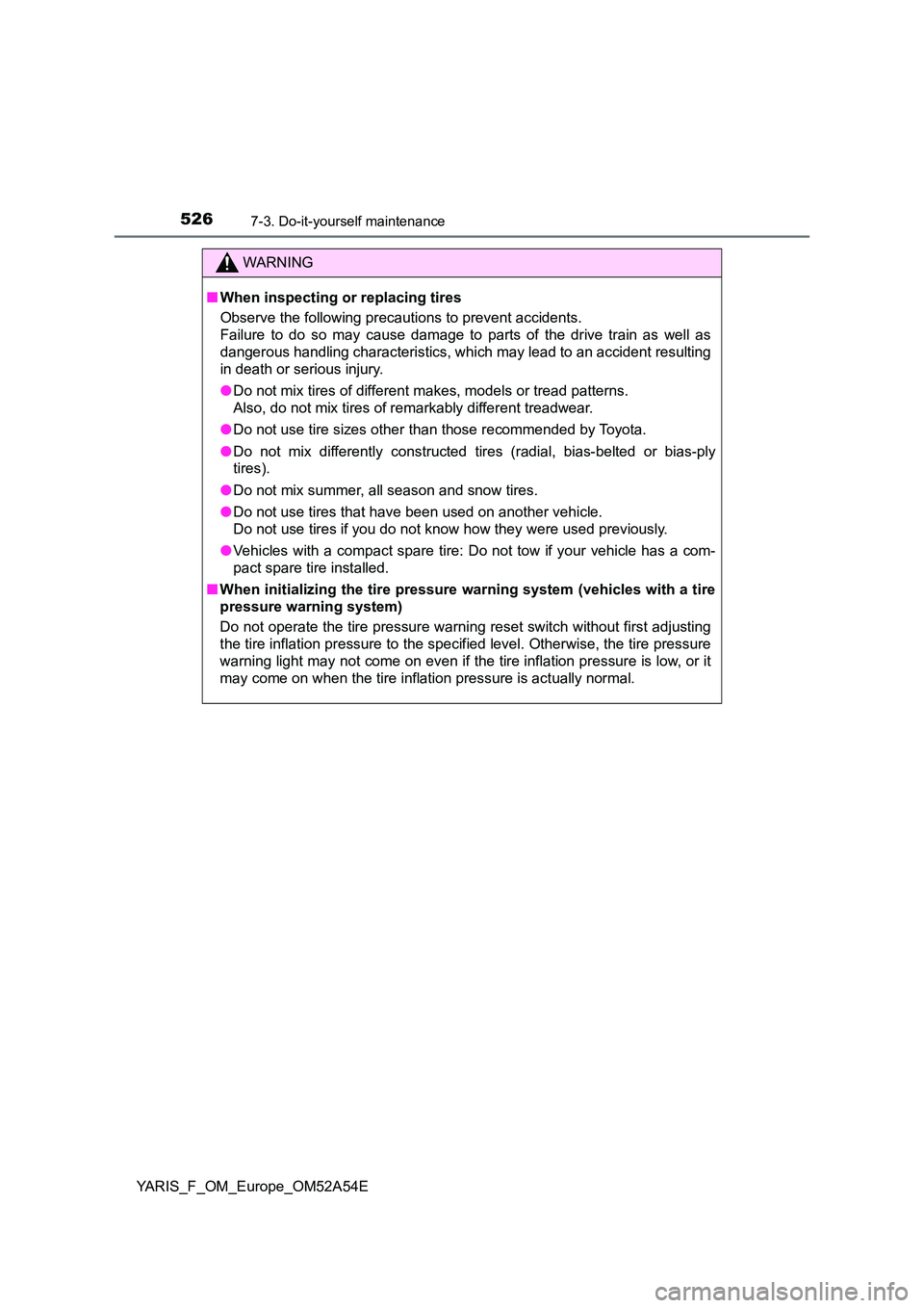 TOYOTA YARIS 2020 Owners Manual 5267-3. Do-it-yourself maintenance
YARIS_F_OM_Europe_OM52A54E
WARNING
■When inspecting or replacing tires
Observe the following precautions to prevent accidents.
Failure to do so may cause damage TOYOTA YARIS 2020 Owners Manual 5267-3. Do-it-yourself maintenance
YARIS_F_OM_Europe_OM52A54E
WARNING
■When inspecting or replacing tires
Observe the following precautions to prevent accidents.
Failure to do so may cause damage