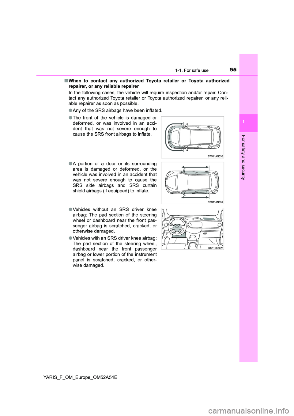 TOYOTA YARIS 2020 Workshop Manual 551-1. For safe use
1
For safety and security
YARIS_F_OM_Europe_OM52A54E
■ When to contact any authorized Toyota retailer or Toyota authorized
repairer, or any reliable repairer
In the following TOYOTA YARIS 2020 Workshop Manual 551-1. For safe use
1
For safety and security
YARIS_F_OM_Europe_OM52A54E
■ When to contact any authorized Toyota retailer or Toyota authorized
repairer, or any reliable repairer
In the following
