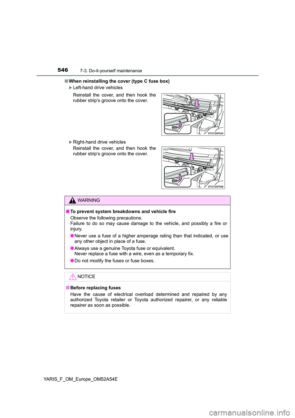 TOYOTA YARIS 2020 Owners Manual 5467-3. Do-it-yourself maintenance
YARIS_F_OM_Europe_OM52A54E
■ When reinstalling the cover (type C fuse box)
Left-hand drive vehicles
Right-hand drive vehicles
Reinstall the cover, and then TOYOTA YARIS 2020 Owners Manual 5467-3. Do-it-yourself maintenance
YARIS_F_OM_Europe_OM52A54E
■ When reinstalling the cover (type C fuse box)
Left-hand drive vehicles
Right-hand drive vehicles
Reinstall the cover, and then