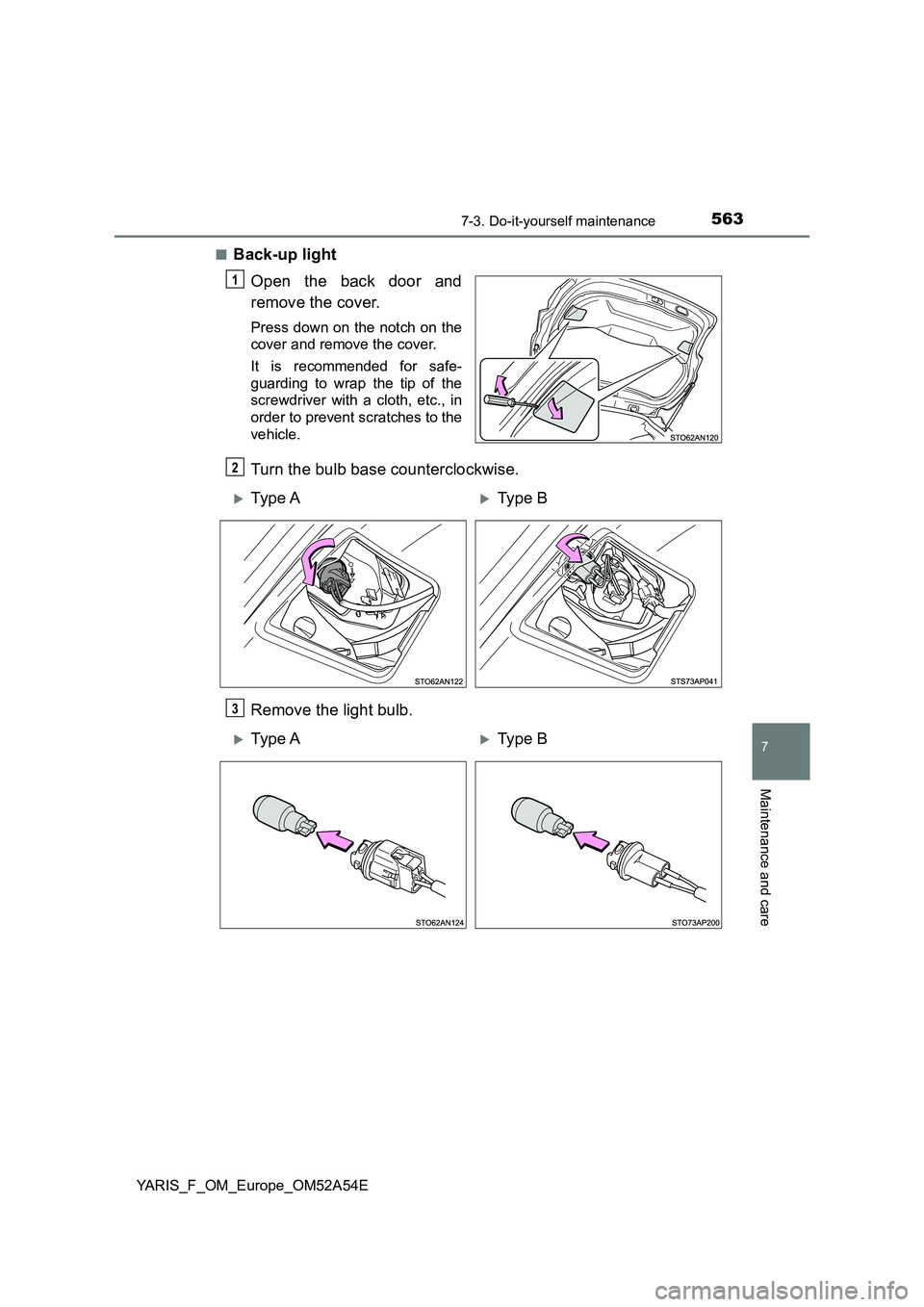 TOYOTA YARIS 2020  Owners Manual 5637-3. Do-it-yourself maintenance
7
Maintenance and care
YARIS_F_OM_Europe_OM52A54E■
Back-up light
Open the back door and
remove the cover.
Press down on the notch on the
cover and remove the cover