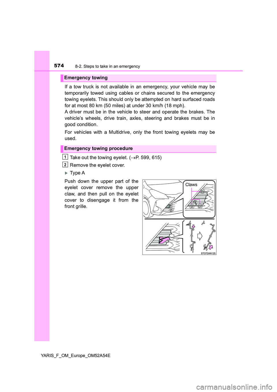 TOYOTA YARIS 2020 Owners Manual 5748-2. Steps to take in an emergency
YARIS_F_OM_Europe_OM52A54E
If a tow truck is not available in an emergency, your vehicle may be
temporarily towed using cables or chains secured to the emergency TOYOTA YARIS 2020 Owners Manual 5748-2. Steps to take in an emergency
YARIS_F_OM_Europe_OM52A54E
If a tow truck is not available in an emergency, your vehicle may be
temporarily towed using cables or chains secured to the emergency