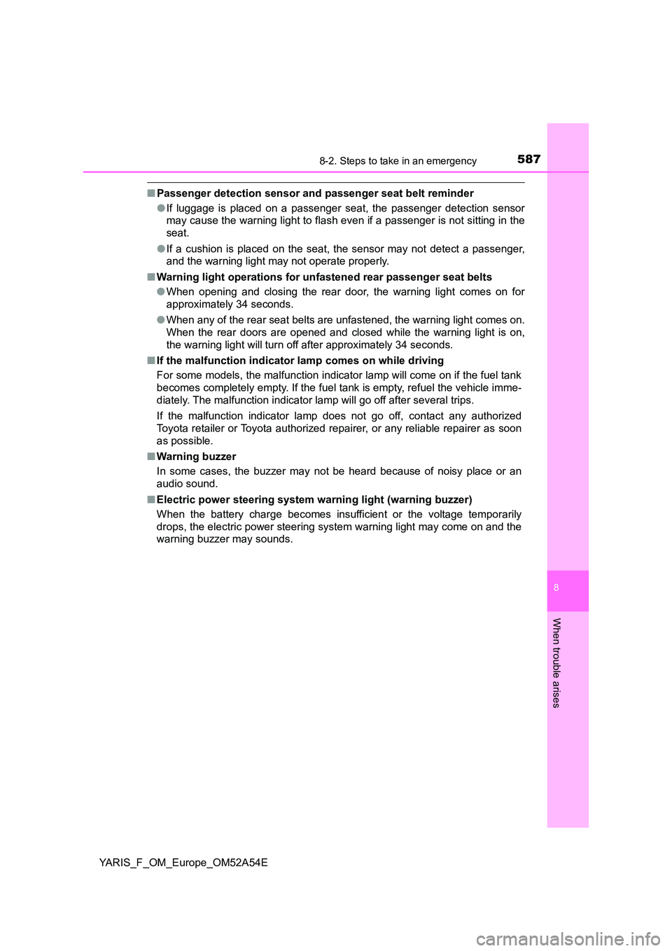 TOYOTA YARIS 2020 Owners Guide 5878-2. Steps to take in an emergency
8
When trouble arises
YARIS_F_OM_Europe_OM52A54E
■Passenger detection sensor and passenger seat belt reminder
● If luggage is placed on a passenger seat, the TOYOTA YARIS 2020 Owners Guide 5878-2. Steps to take in an emergency
8
When trouble arises
YARIS_F_OM_Europe_OM52A54E
■Passenger detection sensor and passenger seat belt reminder
● If luggage is placed on a passenger seat, the