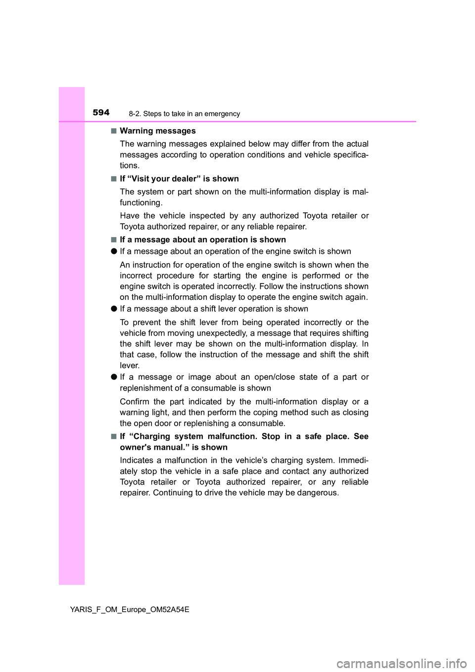 TOYOTA YARIS 2020 Owners Manual 5948-2. Steps to take in an emergency
YARIS_F_OM_Europe_OM52A54E
■Warning messages
The warning messages explained below may differ from the actual
messages according to operation conditions and v TOYOTA YARIS 2020 Owners Manual 5948-2. Steps to take in an emergency
YARIS_F_OM_Europe_OM52A54E
■Warning messages
The warning messages explained below may differ from the actual
messages according to operation conditions and v