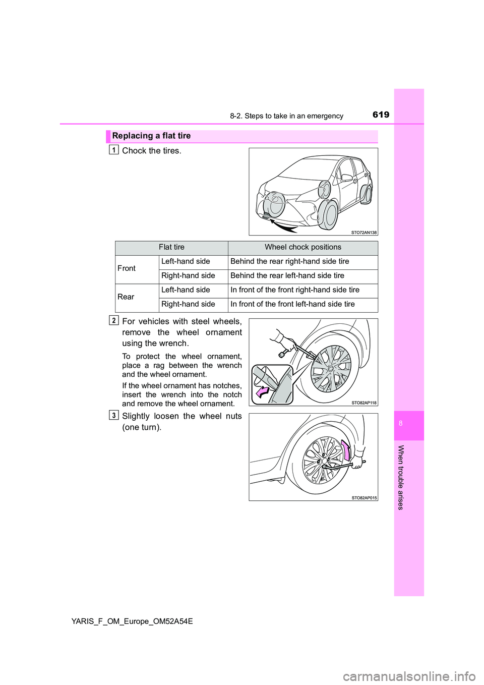 TOYOTA YARIS 2020 Owners Manual 6198-2. Steps to take in an emergency
8
When trouble arises
YARIS_F_OM_Europe_OM52A54E
Chock the tires.
For vehicles with steel wheels,
remove the wheel ornament
using the wrench.
To protect the wh TOYOTA YARIS 2020 Owners Manual 6198-2. Steps to take in an emergency
8
When trouble arises
YARIS_F_OM_Europe_OM52A54E
Chock the tires.
For vehicles with steel wheels,
remove the wheel ornament
using the wrench.
To protect the wh