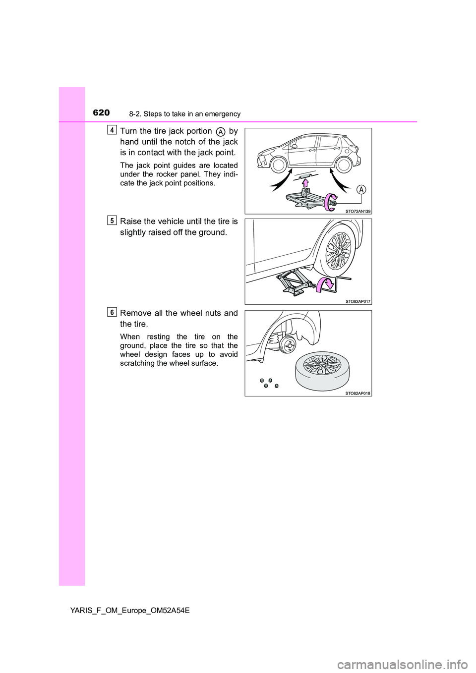 TOYOTA YARIS 2020 Owners Manual 6208-2. Steps to take in an emergency
YARIS_F_OM_Europe_OM52A54E
Turn the tire jack portion by
hand until the notch of the jack
is in contact with the jack point.
The jack point guides are located TOYOTA YARIS 2020 Owners Manual 6208-2. Steps to take in an emergency
YARIS_F_OM_Europe_OM52A54E
Turn the tire jack portion by
hand until the notch of the jack
is in contact with the jack point.
The jack point guides are located