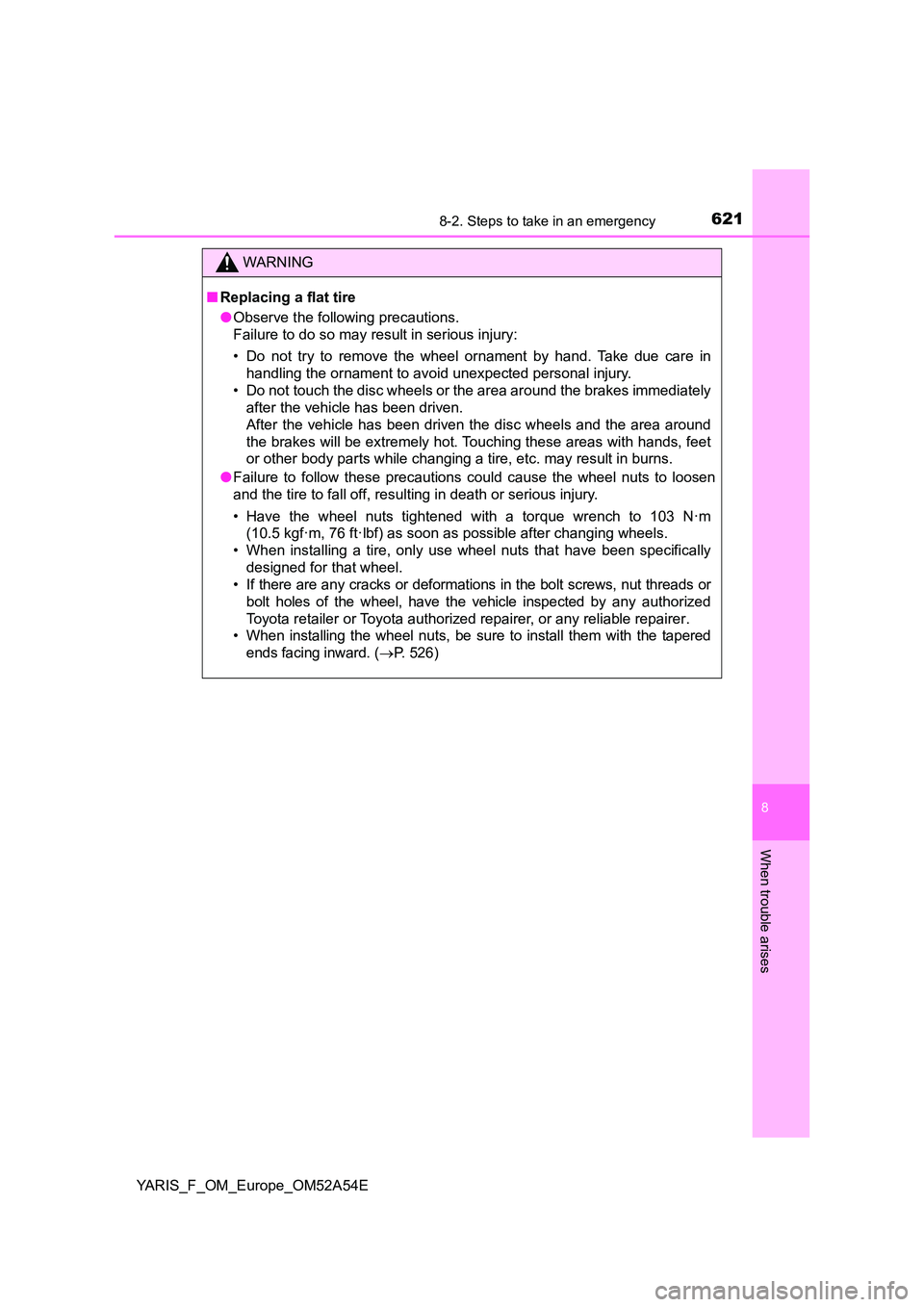 TOYOTA YARIS 2020 Owners Manual 6218-2. Steps to take in an emergency
8
When trouble arises
YARIS_F_OM_Europe_OM52A54E
WARNING
■Replacing a flat tire
● Observe the following precautions.
Failure to do so may result in serious TOYOTA YARIS 2020 Owners Manual 6218-2. Steps to take in an emergency
8
When trouble arises
YARIS_F_OM_Europe_OM52A54E
WARNING
■Replacing a flat tire
● Observe the following precautions.
Failure to do so may result in serious