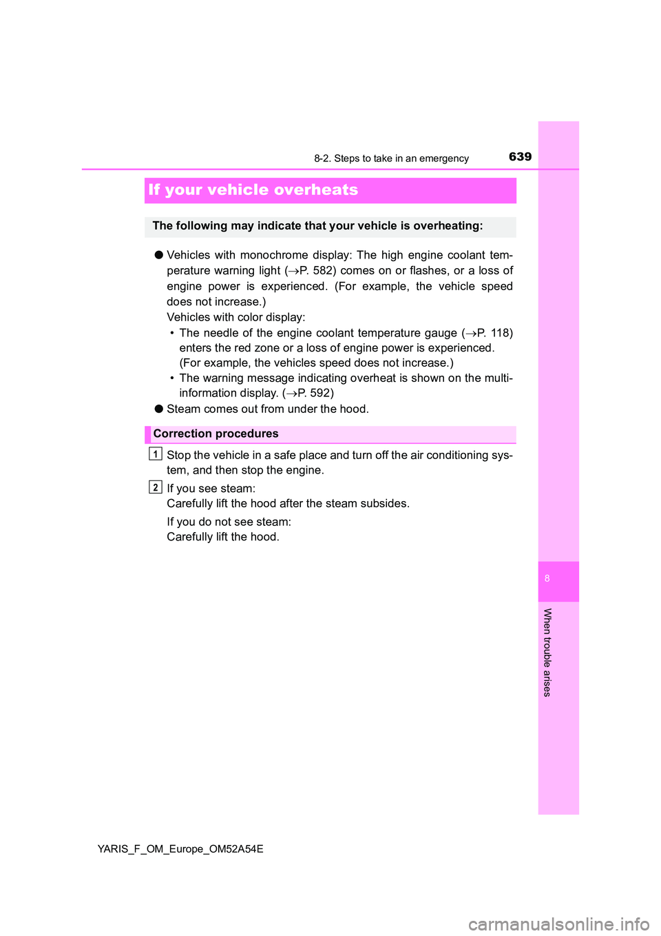 TOYOTA YARIS 2020 Owners Manual 6398-2. Steps to take in an emergency
8
When trouble arises
YARIS_F_OM_Europe_OM52A54E
If your vehicle overheats
●Vehicles with monochrome display: The high engine coolant tem-
perature warning lig TOYOTA YARIS 2020 Owners Manual 6398-2. Steps to take in an emergency
8
When trouble arises
YARIS_F_OM_Europe_OM52A54E
If your vehicle overheats
●Vehicles with monochrome display: The high engine coolant tem-
perature warning lig